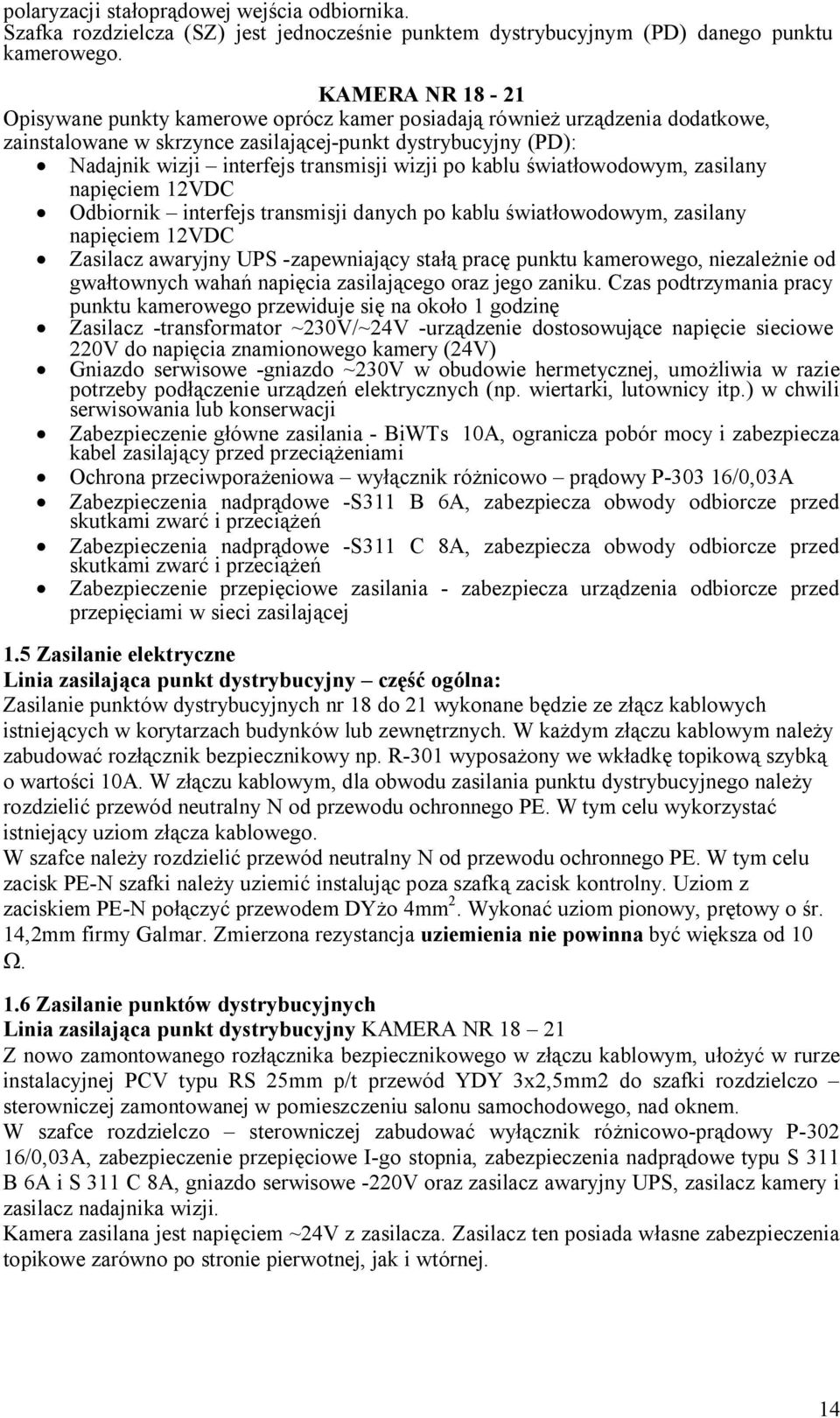 po kablu światłowodowym, zasilany napięciem 12VDC Odbiornik interfejs transmisji danych po kablu światłowodowym, zasilany napięciem 12VDC Zasilacz awaryjny UPS -zapewniający stałą pracę punktu