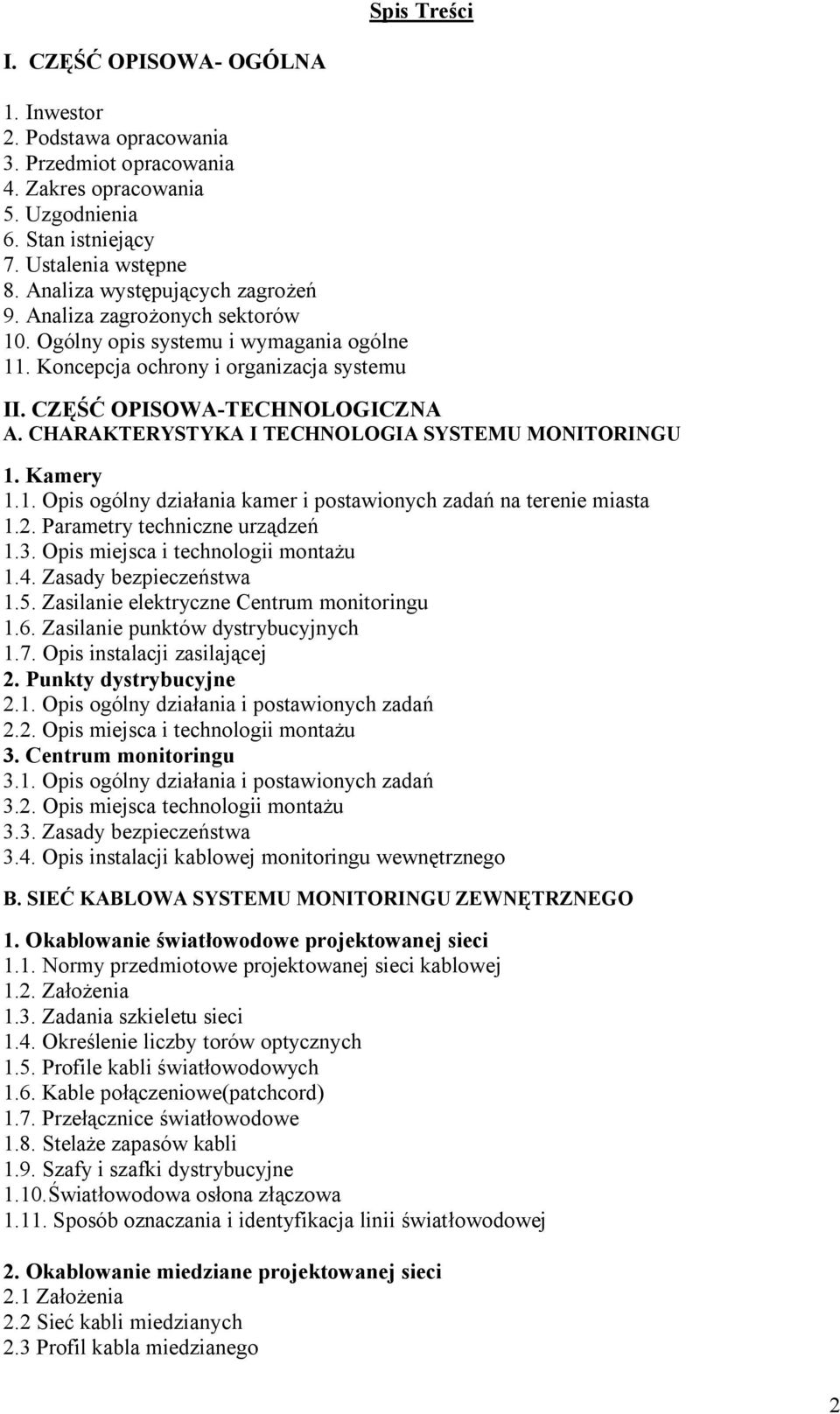 CHARAKTERYSTYKA I TECHNOLOGIA SYSTEMU MONITORINGU 1. Kamery 1.1. Opis ogólny działania kamer i postawionych zadań na terenie miasta 1.2. Parametry techniczne urządzeń 1.3.