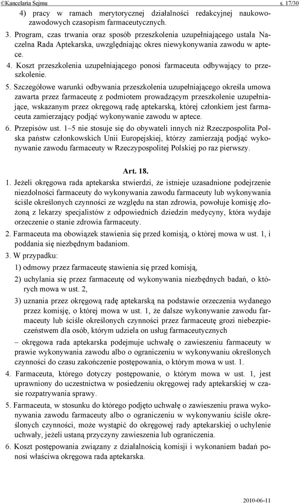 Koszt przeszkolenia uzupełniającego ponosi farmaceuta odbywający to przeszkolenie. 5.