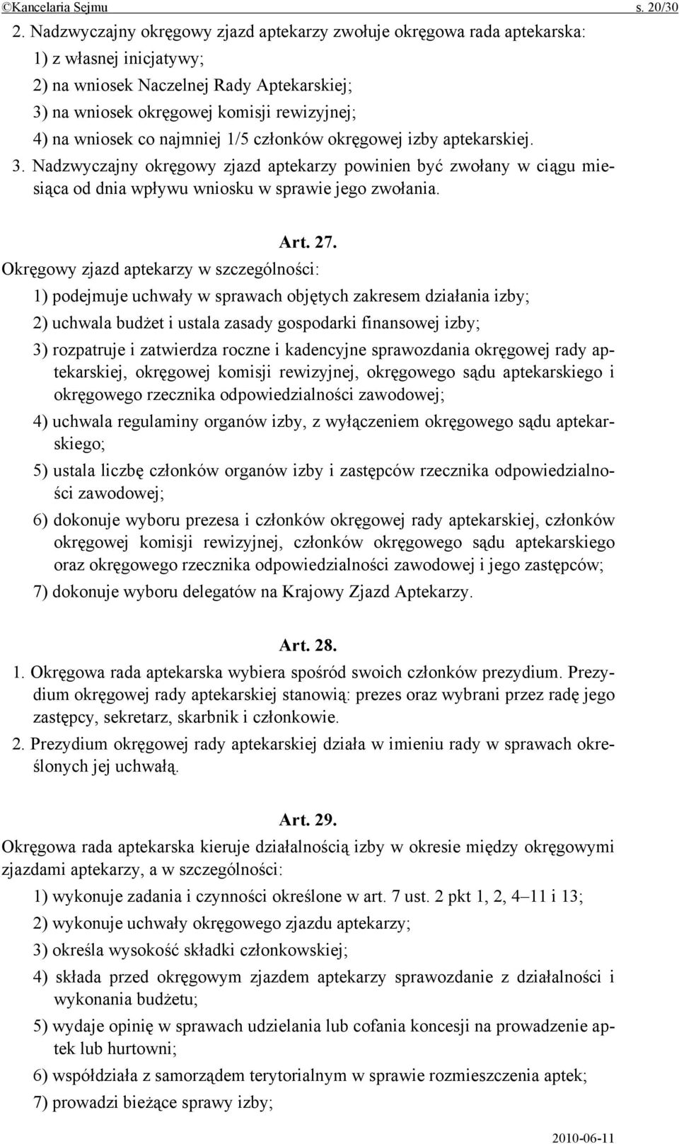 co najmniej 1/5 członków okręgowej izby aptekarskiej. 3. Nadzwyczajny okręgowy zjazd aptekarzy powinien być zwołany w ciągu miesiąca od dnia wpływu wniosku w sprawie jego zwołania. Art. 27.