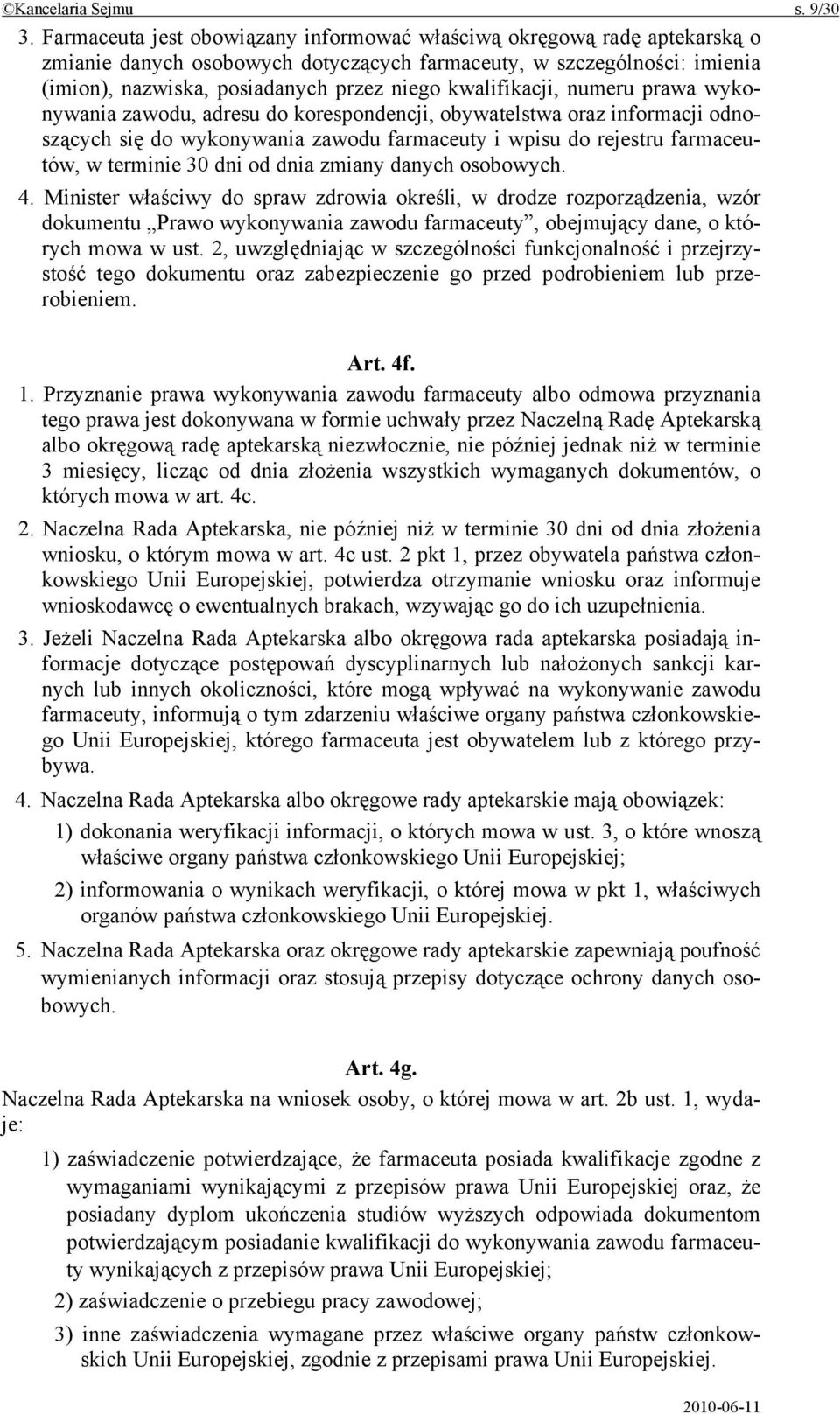 kwalifikacji, numeru prawa wykonywania zawodu, adresu do korespondencji, obywatelstwa oraz informacji odnoszących się do wykonywania zawodu farmaceuty i wpisu do rejestru farmaceutów, w terminie 30