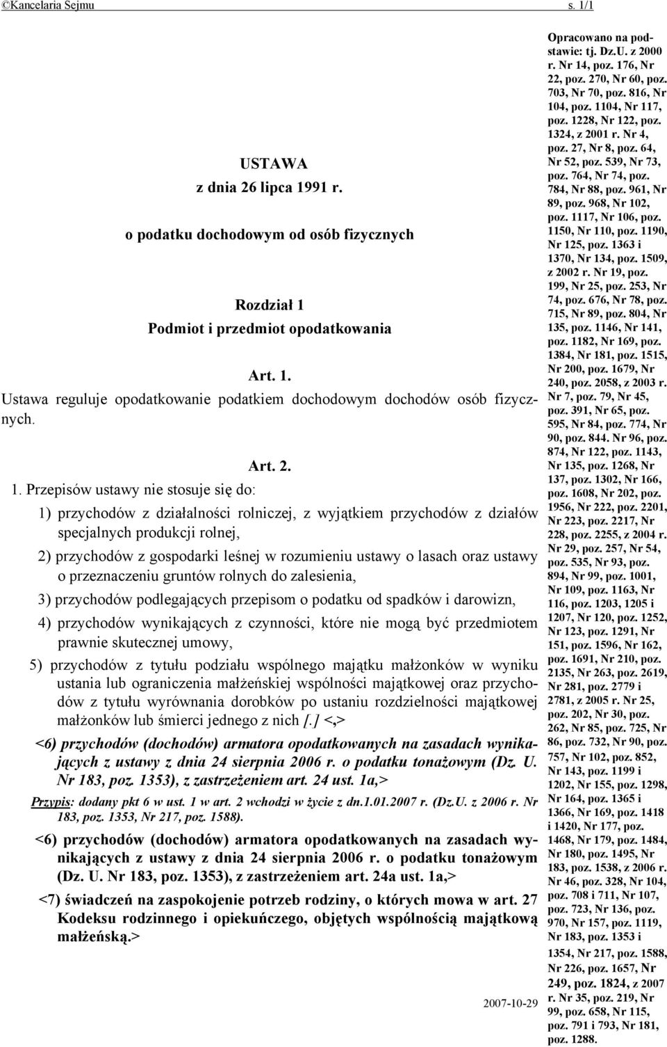 Przepisów ustawy nie stosuje się do: 1) przychodów z działalności rolniczej, z wyjątkiem przychodów z działów specjalnych produkcji rolnej, 2) przychodów z gospodarki leśnej w rozumieniu ustawy o