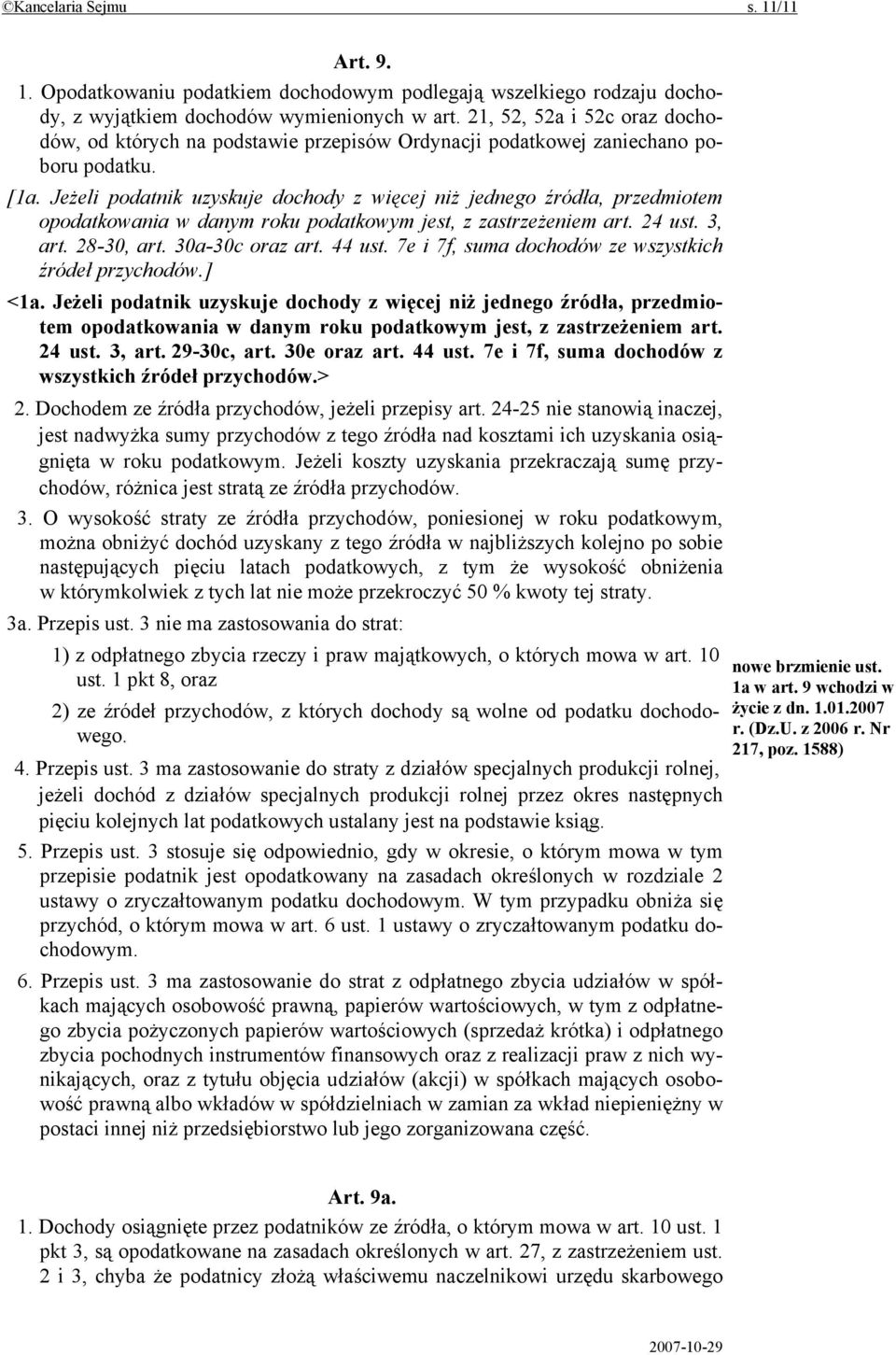 Jeżeli podatnik uzyskuje dochody z więcej niż jednego źródła, przedmiotem opodatkowania w danym roku podatkowym jest, z zastrzeżeniem art. 24 ust. 3, art. 28-30, art. 30a-30c oraz art. 44 ust.