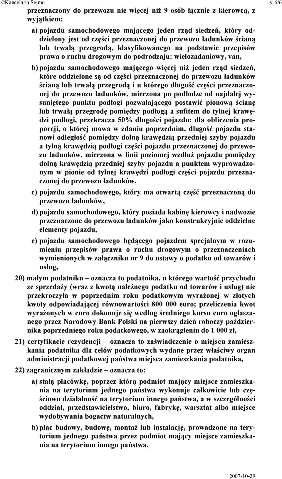 ładunków ścianą lub trwałą przegrodą, klasyfikowanego na podstawie przepisów prawa o ruchu drogowym do podrodzaju: wielozadaniowy, van, b) pojazdu samochodowego mającego więcej niż jeden rząd