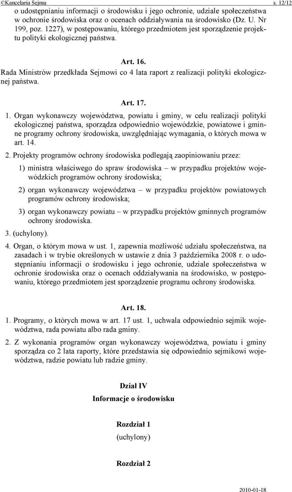 Rada Ministrów przedkłada Sejmowi co 4 lata raport z realizacji polityki ekologicznej państwa. Art. 17