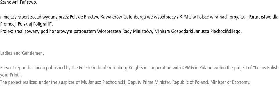 Ladies and Gentlemen, Present report has been published by the Polish Guild of Gutenberg Knights in cooperation with KPMG in Poland within the project of