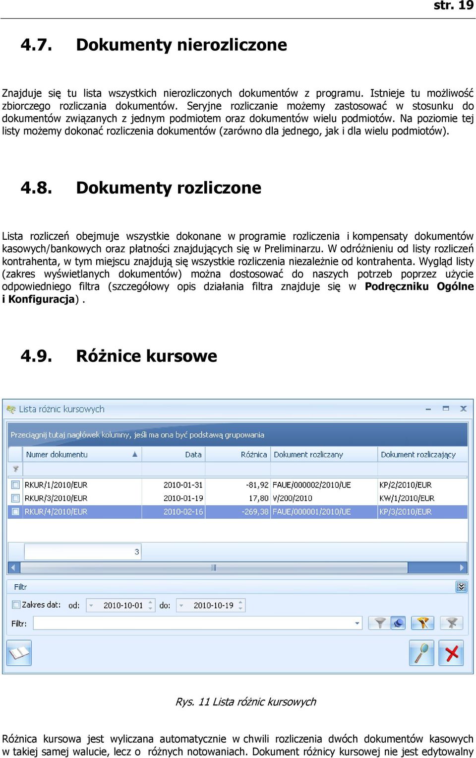 Na poziomie tej listy możemy dokonać rozliczenia dokumentów (zarówno dla jednego, jak i dla wielu podmiotów). 4.8.