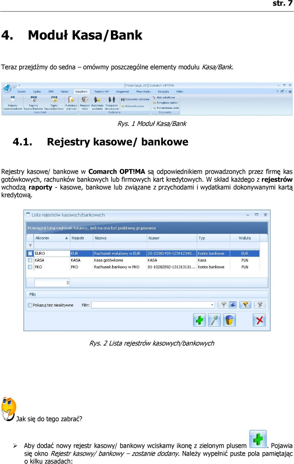 W skład każdego z rejestrów wchodzą raporty - kasowe, bankowe lub związane z przychodami i wydatkami dokonywanymi kartą kredytową. Rys.