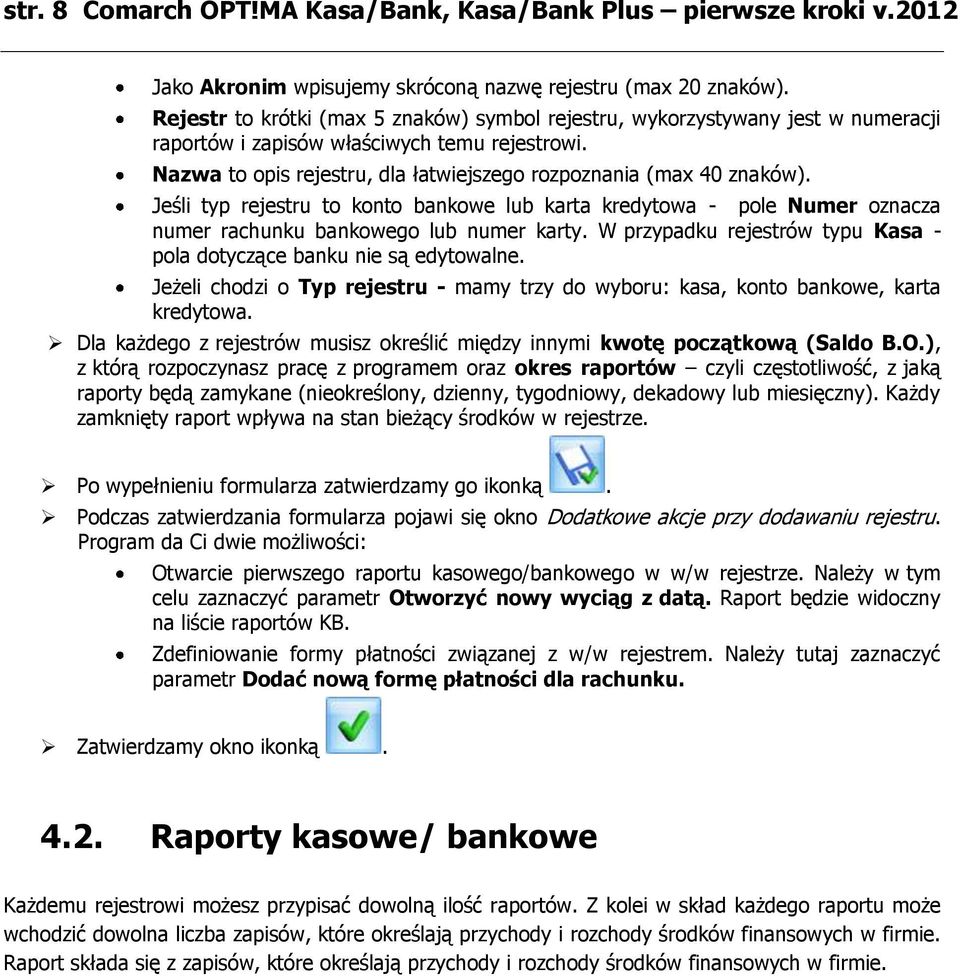 Jeśli typ rejestru to konto bankowe lub karta kredytowa - pole Numer oznacza numer rachunku bankowego lub numer karty. W przypadku rejestrów typu Kasa - pola dotyczące banku nie są edytowalne.