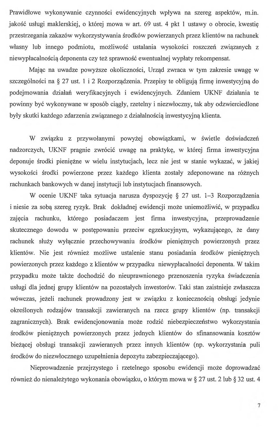 z niewypłacalnością deponenta czy też sprawność ewentualnej wypłaty rekompensat. Mając na uwadze powyższe okoliczności, Urząd zwraca w tym zakresie uwagę w szczególności na 27 ust.