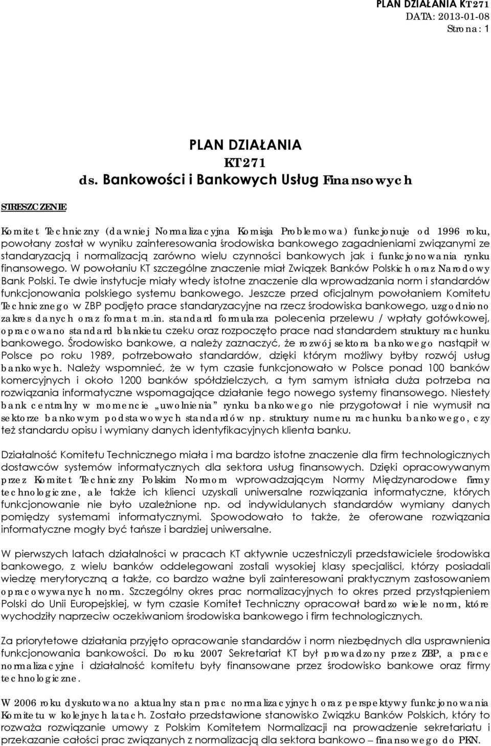 bankowego zagadnieniami związanymi ze standaryzacją i normalizacją zarówno wielu czynności bankowych jak i funkcjonowania rynku finansowego.