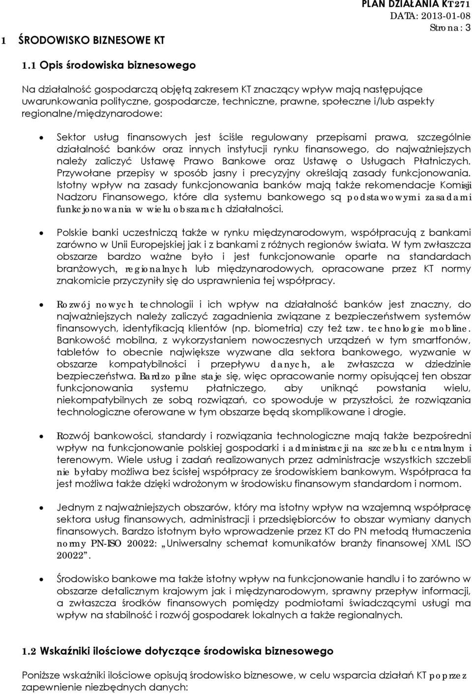 regionalne/międzynarodowe: Sektor usług finansowych jest ściśle regulowany przepisami prawa, szczególnie działalność banków oraz innych instytucji rynku finansowego, do najważniejszych należy