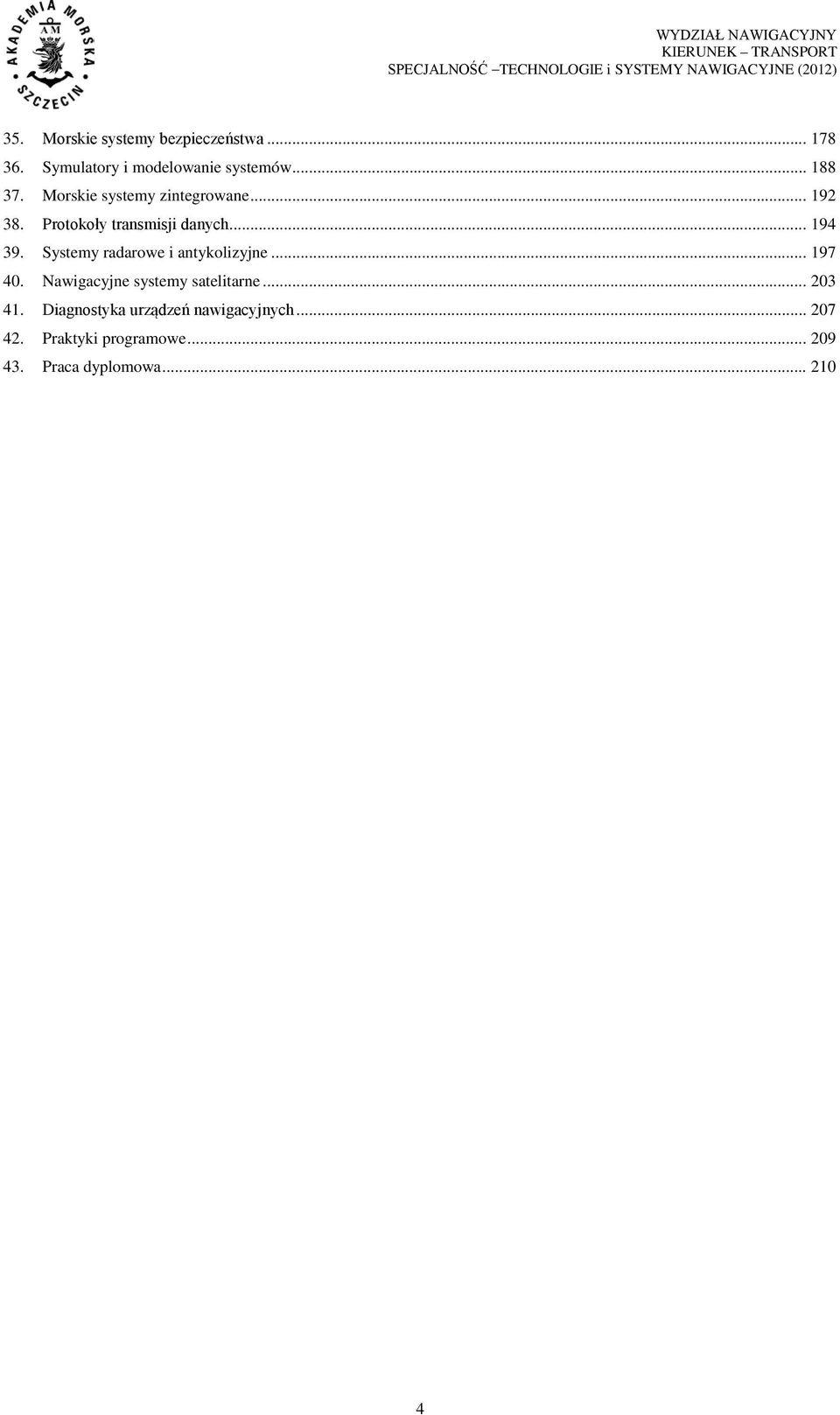 Systemy radarowe i antykolizyjne... 197 40. Nawigacyjne systemy satelitarne... 203 41.