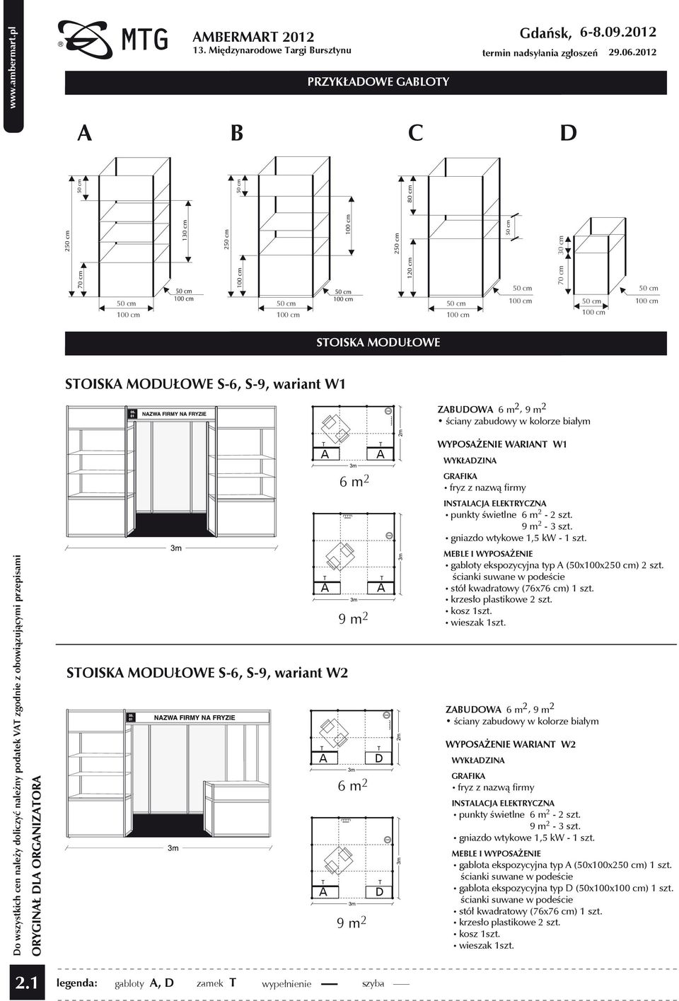 Do wszystkich cen należy doliczyć należny podatek VAT zgodnie z obowiązującymi przepisami 9 m 2 STOISKA MODUŁOWE S-6, S-9, wariant W2 A T T A A T 6 m 2 9 m 2 T T A D T D MEBLE I WYPOSAŻENIE gabloty