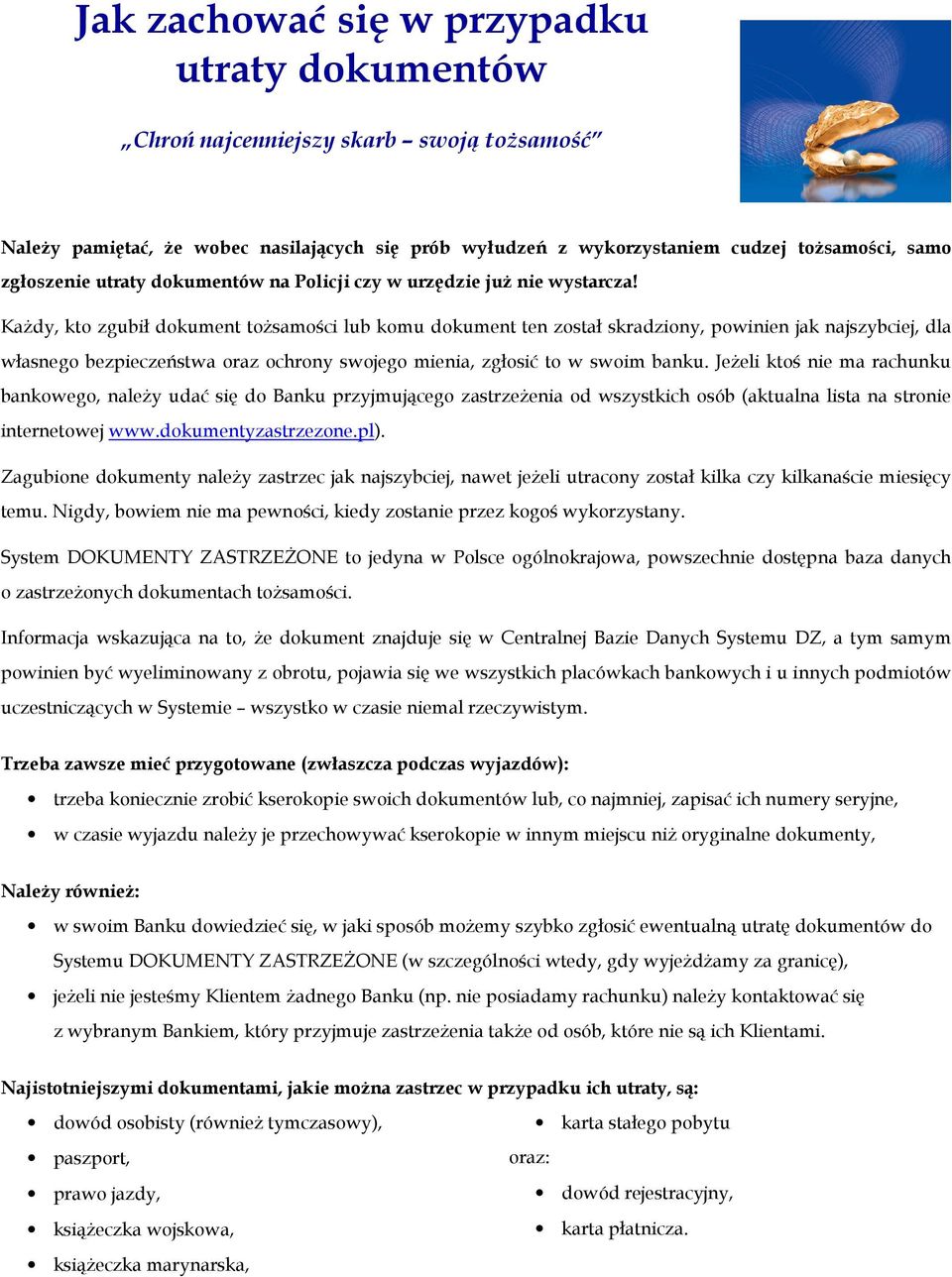 KaŜdy, kto zgubił dokument toŝsamości lub komu dokument ten został skradziony, powinien jak najszybciej, dla własnego bezpieczeństwa oraz ochrony swojego mienia, zgłosić to w swoim banku.