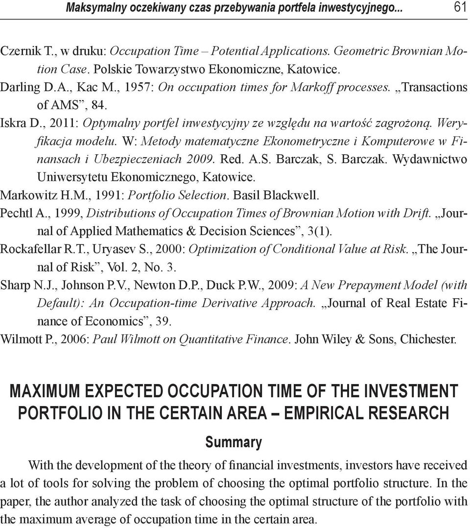 W: Meody maemayczne Ekonomeryczne Kompuerowe w Fnansach Ubezpeczenach 29. Red. A.S. Barczak, S. Barczak. Wydawncwo Unwersyeu Ekonomcznego, Kaowce. Markowz H.M., 1991: Porfolo Selecon. Basl Blackwell.
