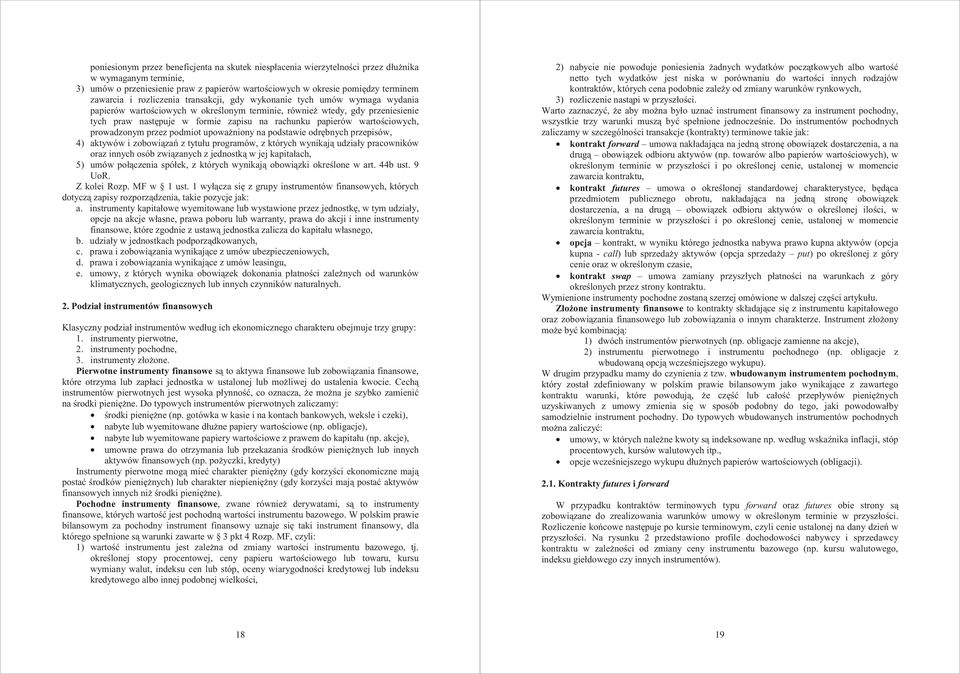 upowa niony na podstawie odr bnych przepisów, 4) aktywów i zobowi za z tytułu programów, z których wynikaj udziały pracowników oraz innych osób zwi zanych z jednostk w jej kapitałach, 5) umów poł