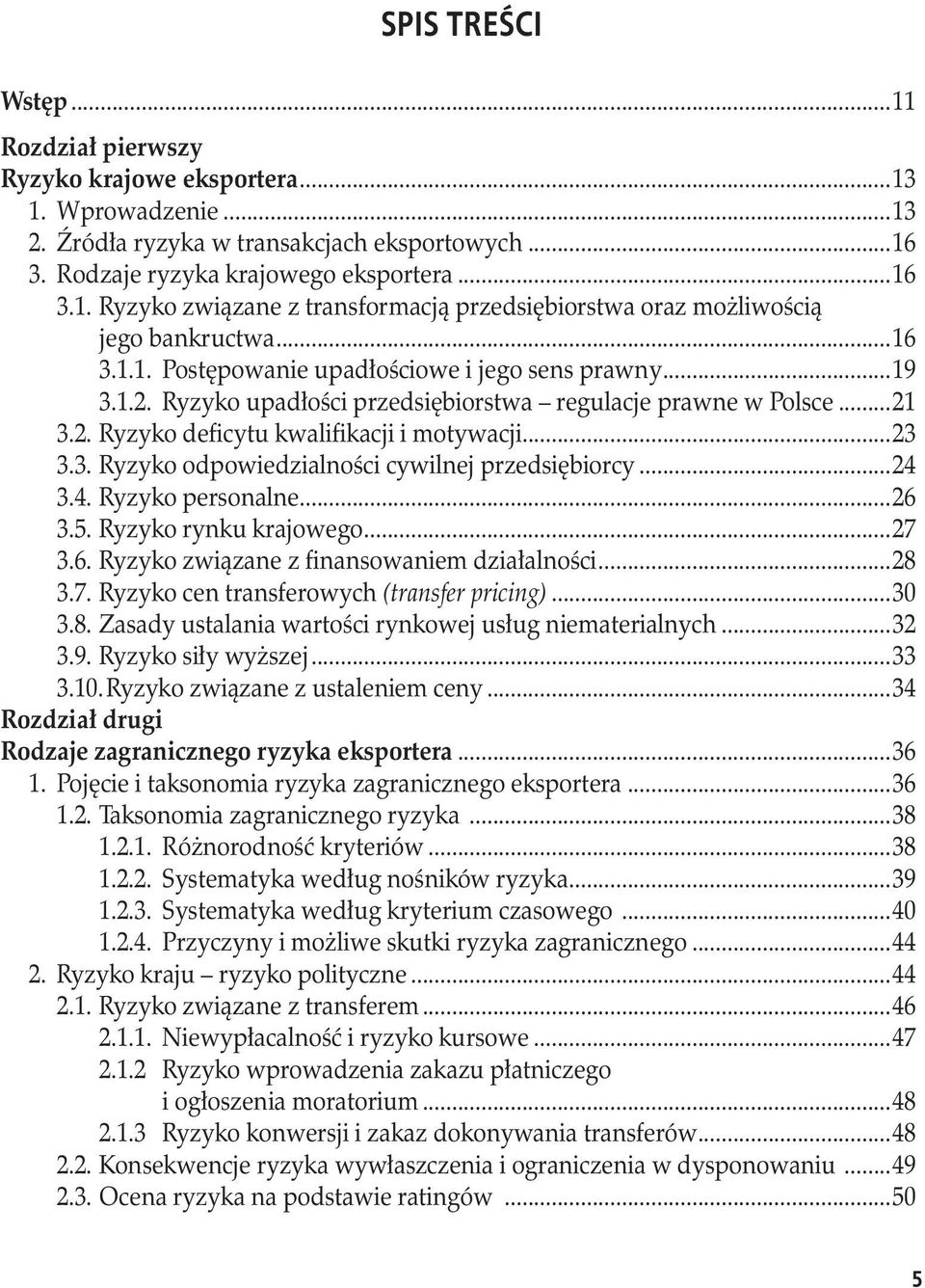 ..23 3.3. Ryzyko odpowiedzialności cywilnej przedsiębiorcy...24 3.4. Ryzyko personalne...26 3.5. Ryzyko rynku krajowego...27 3.6. Ryzyko związane z finansowaniem działalności...28 3.7. Ryzyko cen transferowych (transfer pricing).