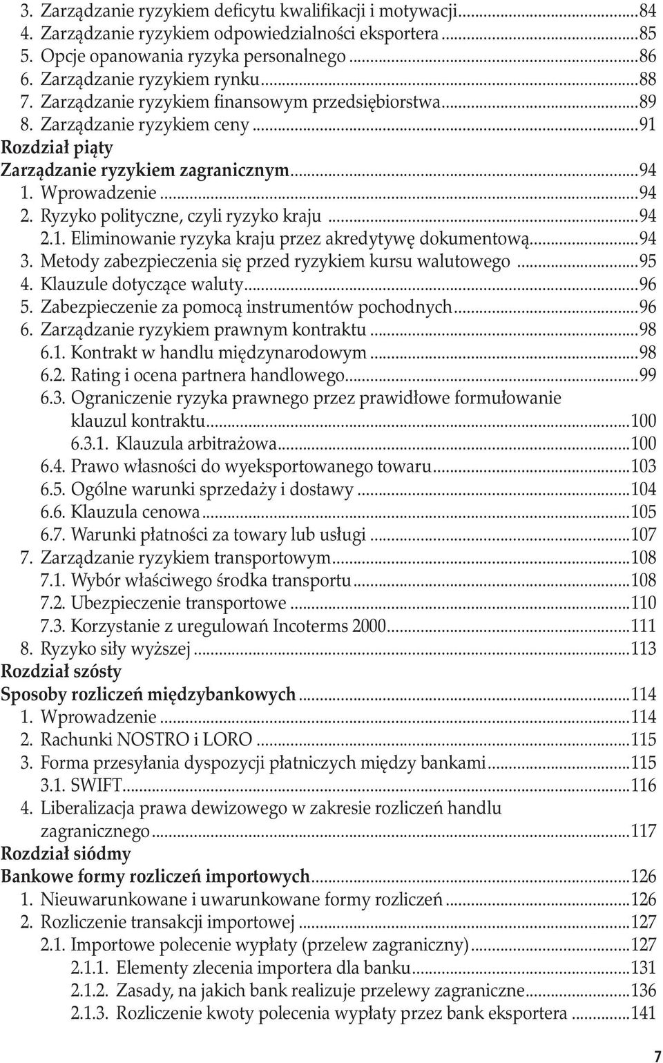 Ryzyko polityczne, czyli ryzyko kraju...94 2.1. Eliminowanie ryzyka kraju przez akredytywę dokumentową...94 3. Metody zabezpieczenia się przed ryzykiem kursu walutowego...95 4.