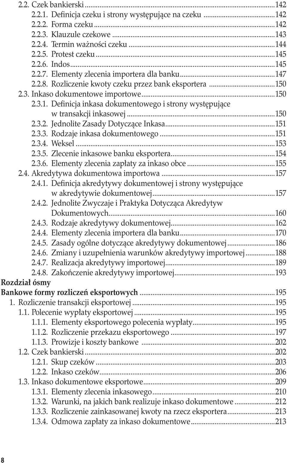 w transakcji inkasowej...150 2.3.2. Jednolite Zasady Dotyczące Inkasa...151 2.3.3. Rodzaje inkasa dokumentowego...151 2.3.4. Weksel...153 2.3.5. Zlecenie inkasowe banku eksportera...154 2.3.6.