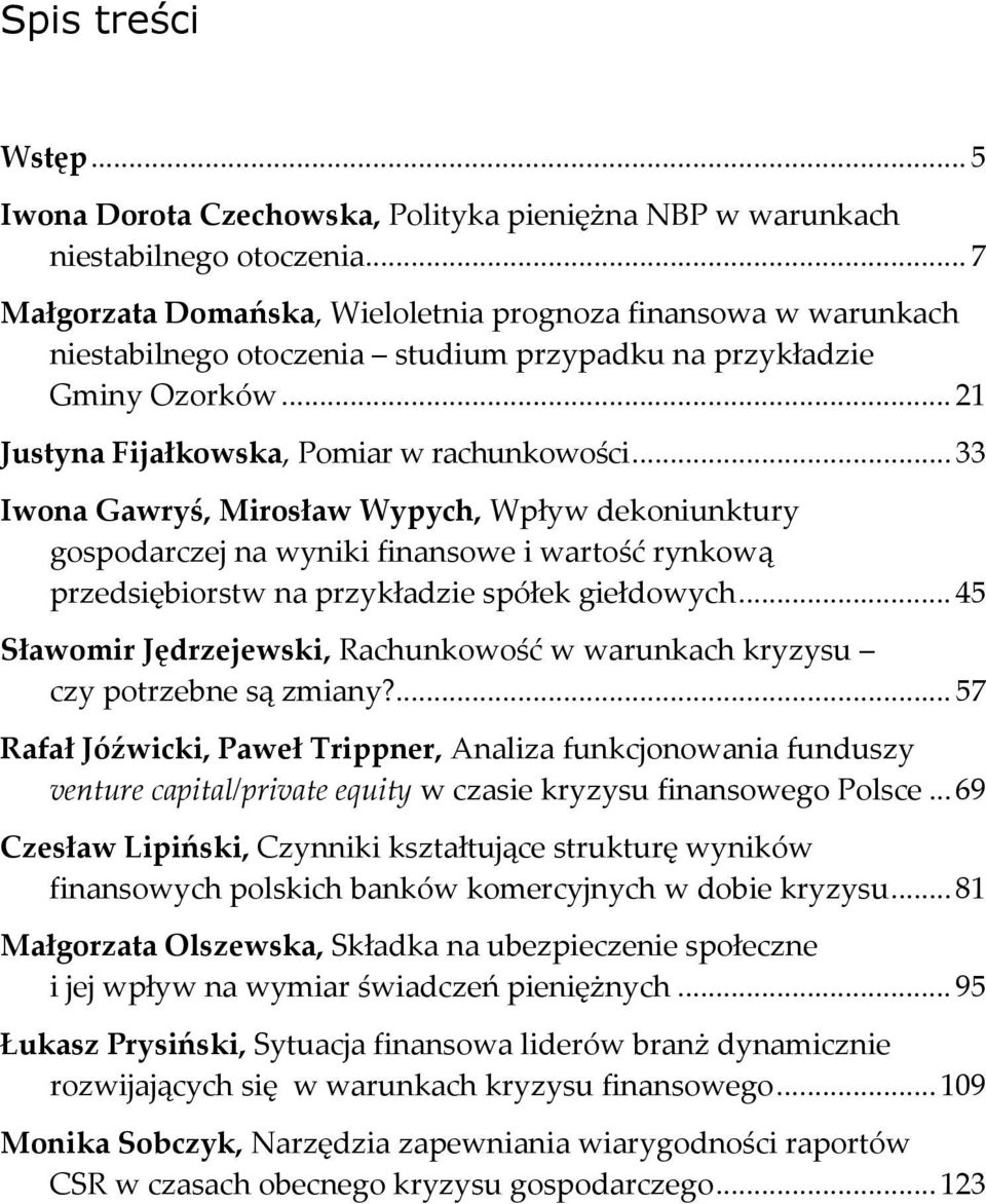 .. 33 Iwona Gawryś, Mirosław Wypych, Wpływ dekoniunktury gospodarczej na wyniki finansowe i wartość rynkową przedsiębiorstw na przykładzie spółek giełdowych.
