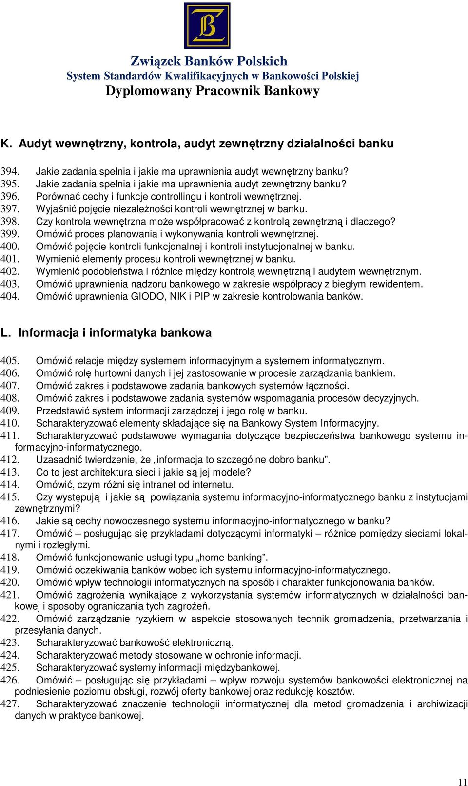 Wyjaśnić pojęcie niezależności kontroli wewnętrznej w banku. 398. Czy kontrola wewnętrzna może współpracować z kontrolą zewnętrzną i dlaczego? 399.