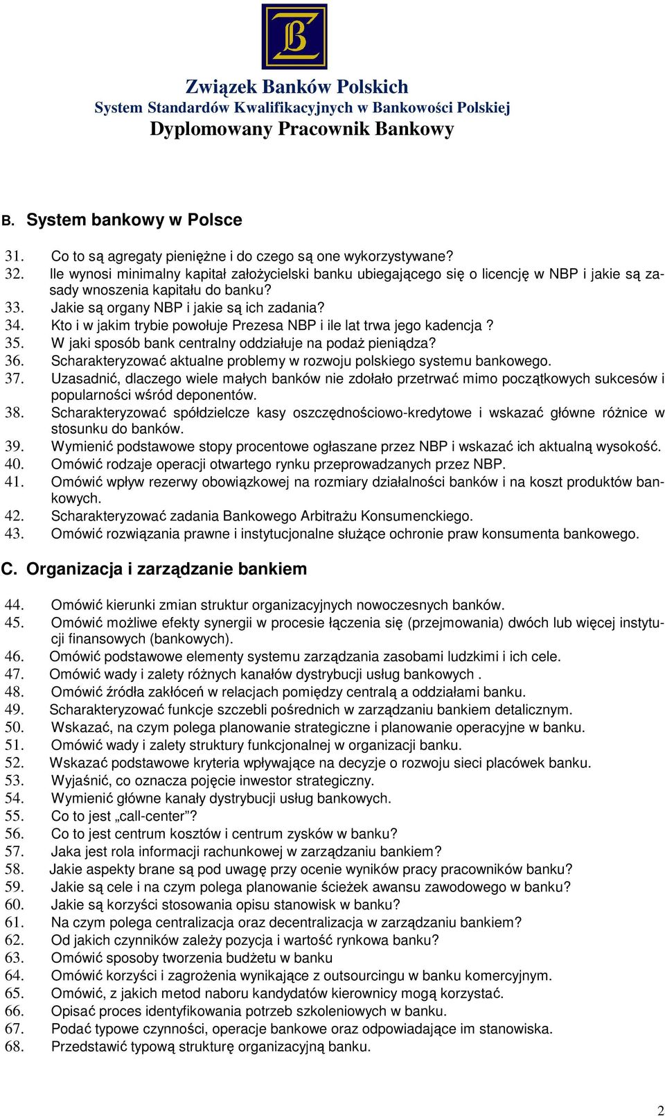 Kto i w jakim trybie powołuje Prezesa NBP i ile lat trwa jego kadencja? 35. W jaki sposób bank centralny oddziałuje na podaż pieniądza? 36.