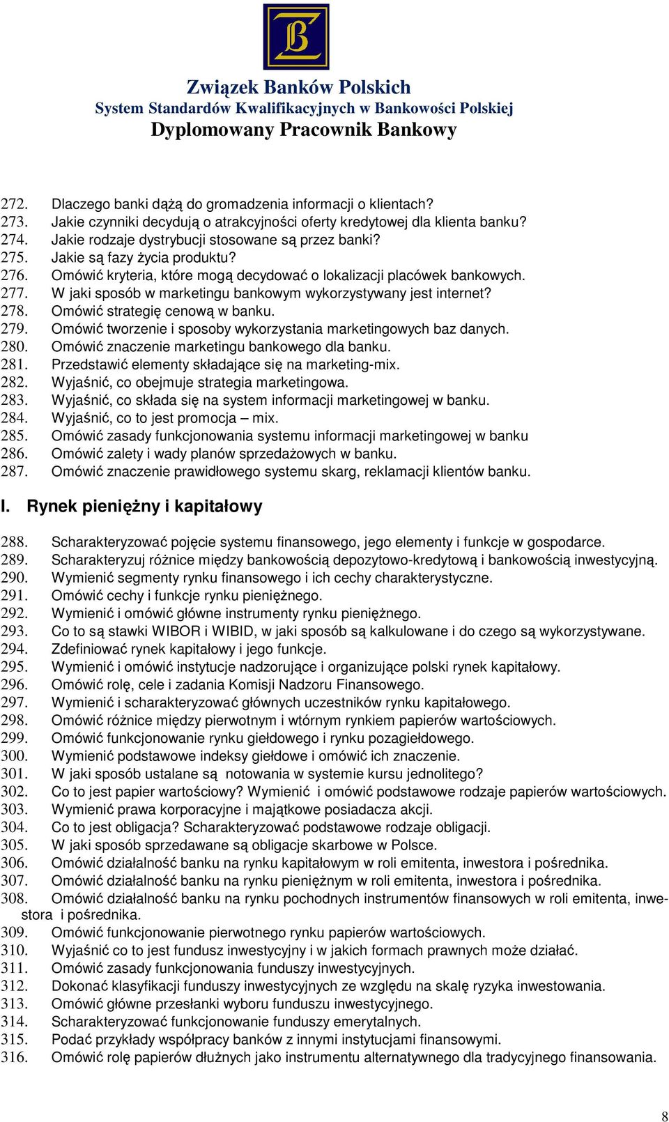 W jaki sposób w marketingu bankowym wykorzystywany jest internet? 278. Omówić strategię cenową w banku. 279. Omówić tworzenie i sposoby wykorzystania marketingowych baz danych. 280.