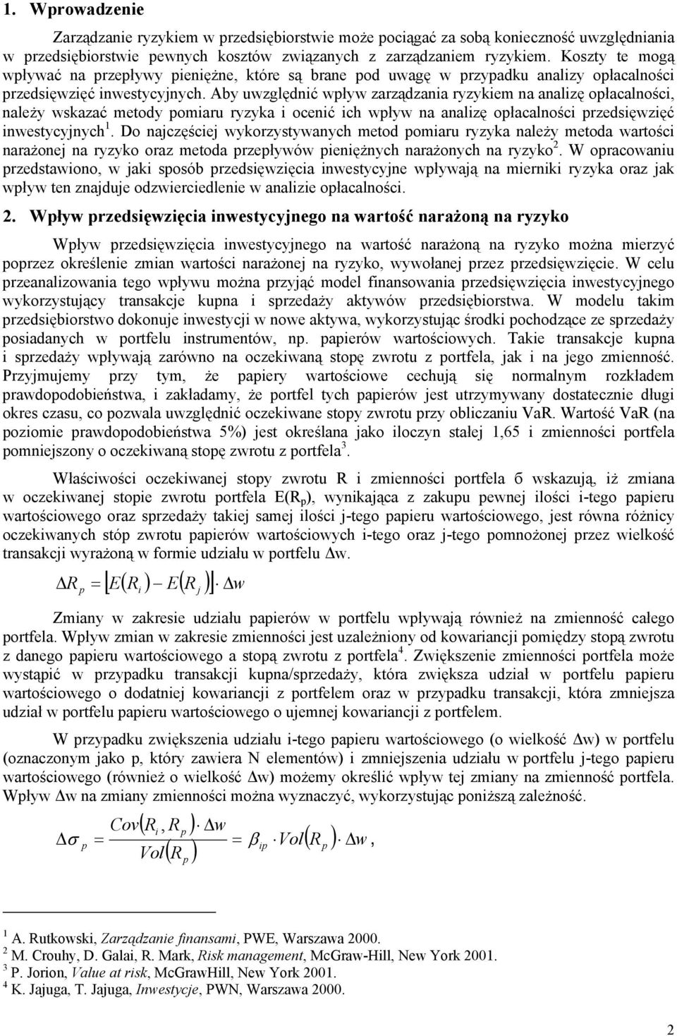 Aby uwzględnić wływ zarządzania ryzykiem na analizę ołacalności, należy wskazać metody omiaru ryzyka i ocenić ich wływ na analizę ołacalności rzedsięwzięć inwestycyjnych 1.