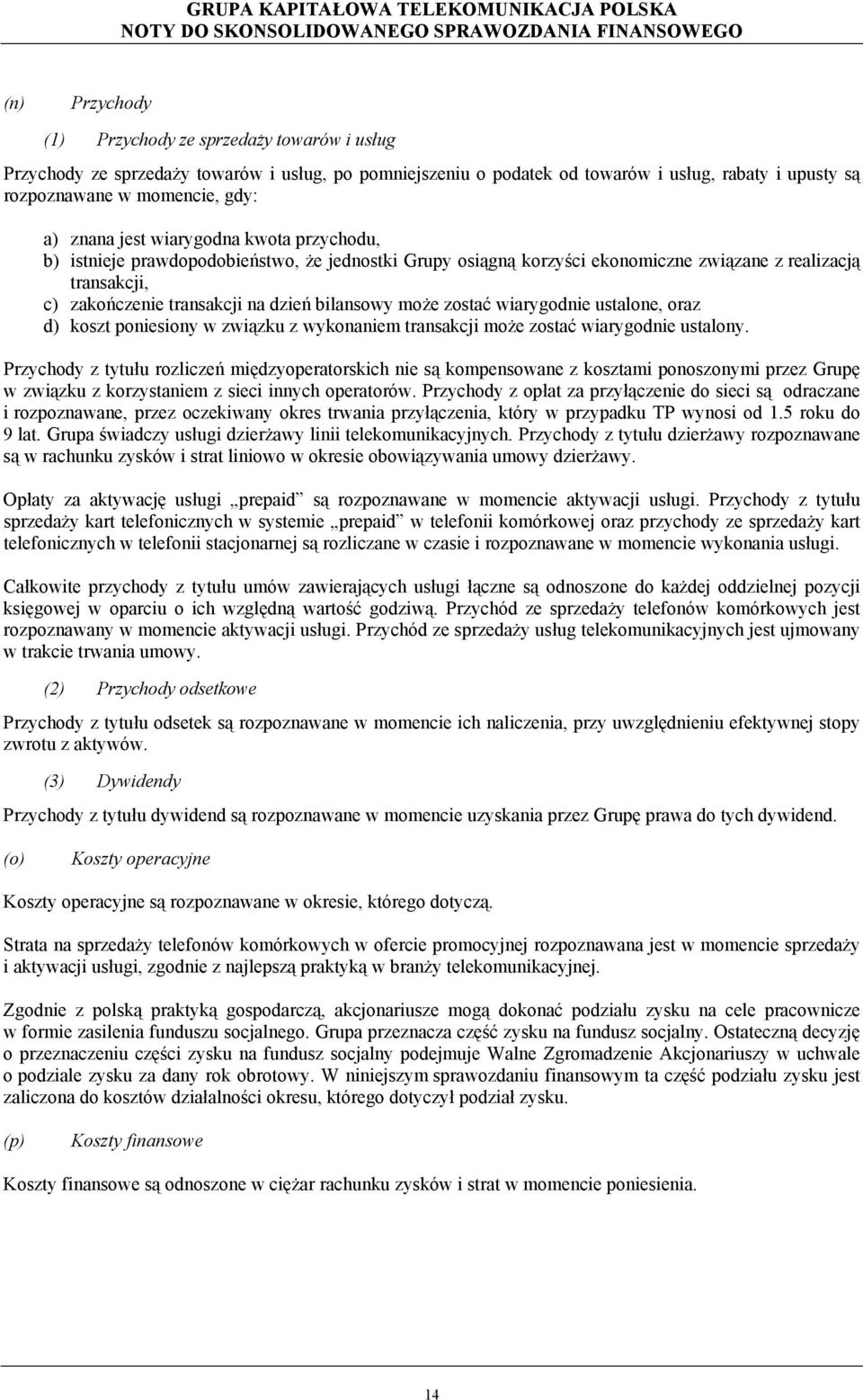 może zostać wiarygodnie ustalone, oraz d) koszt poniesiony w związku z wykonaniem transakcji może zostać wiarygodnie ustalony.