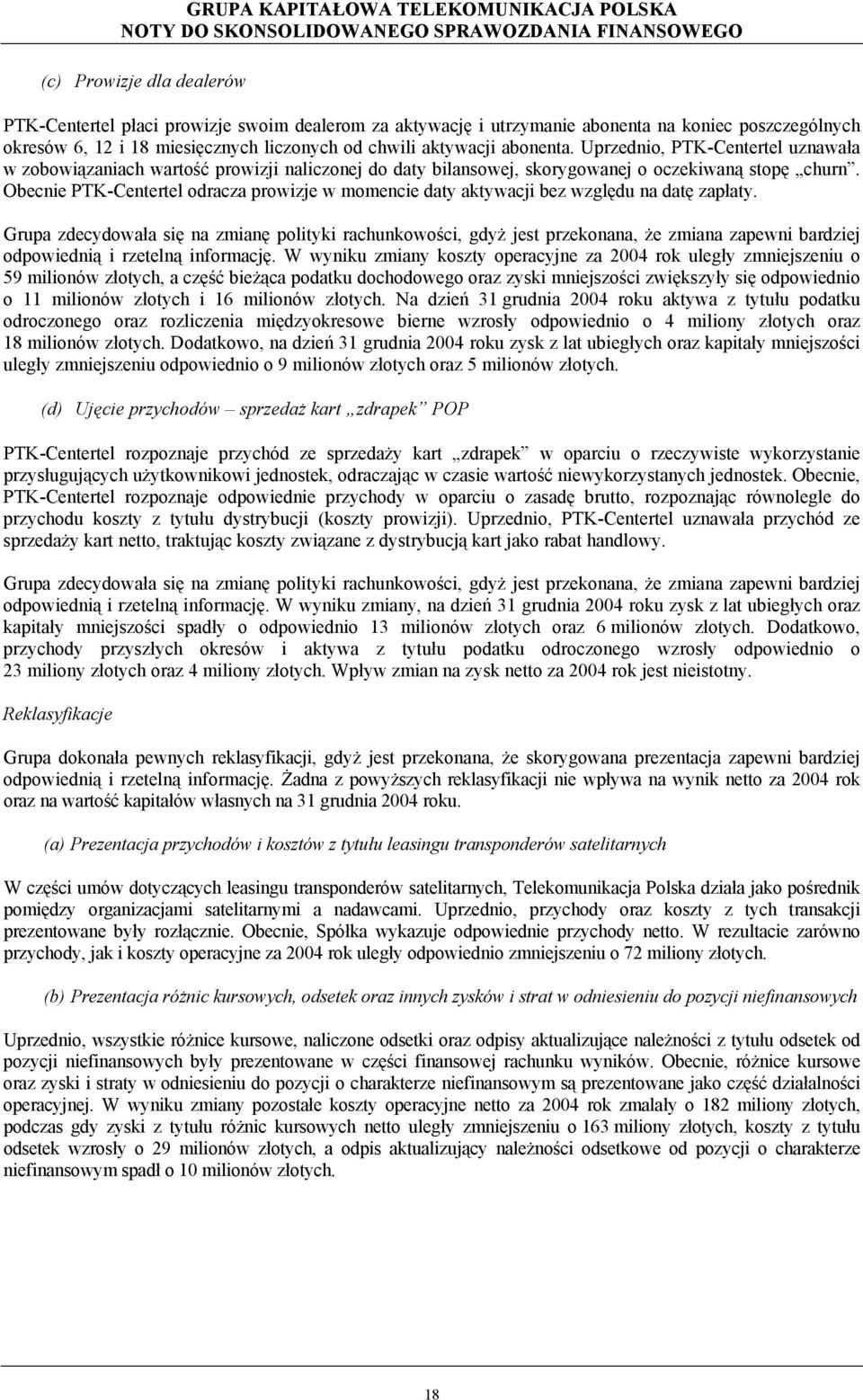 Obecnie PTK-Centertel odracza prowizje w momencie daty aktywacji bez względu na datę zapłaty.