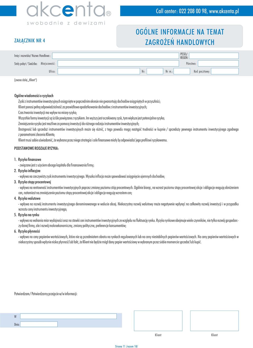 ryzykach Zyski z instrumentów inwestycyjnych osi¹gniête w poprzednim okresie nie gwarantuj¹ dochodów osi¹gniêtych w przysz³oœci; ponosi pe³n¹ odpowiedzialnoœæ za prawid³owe opodatkowanie dochodów z