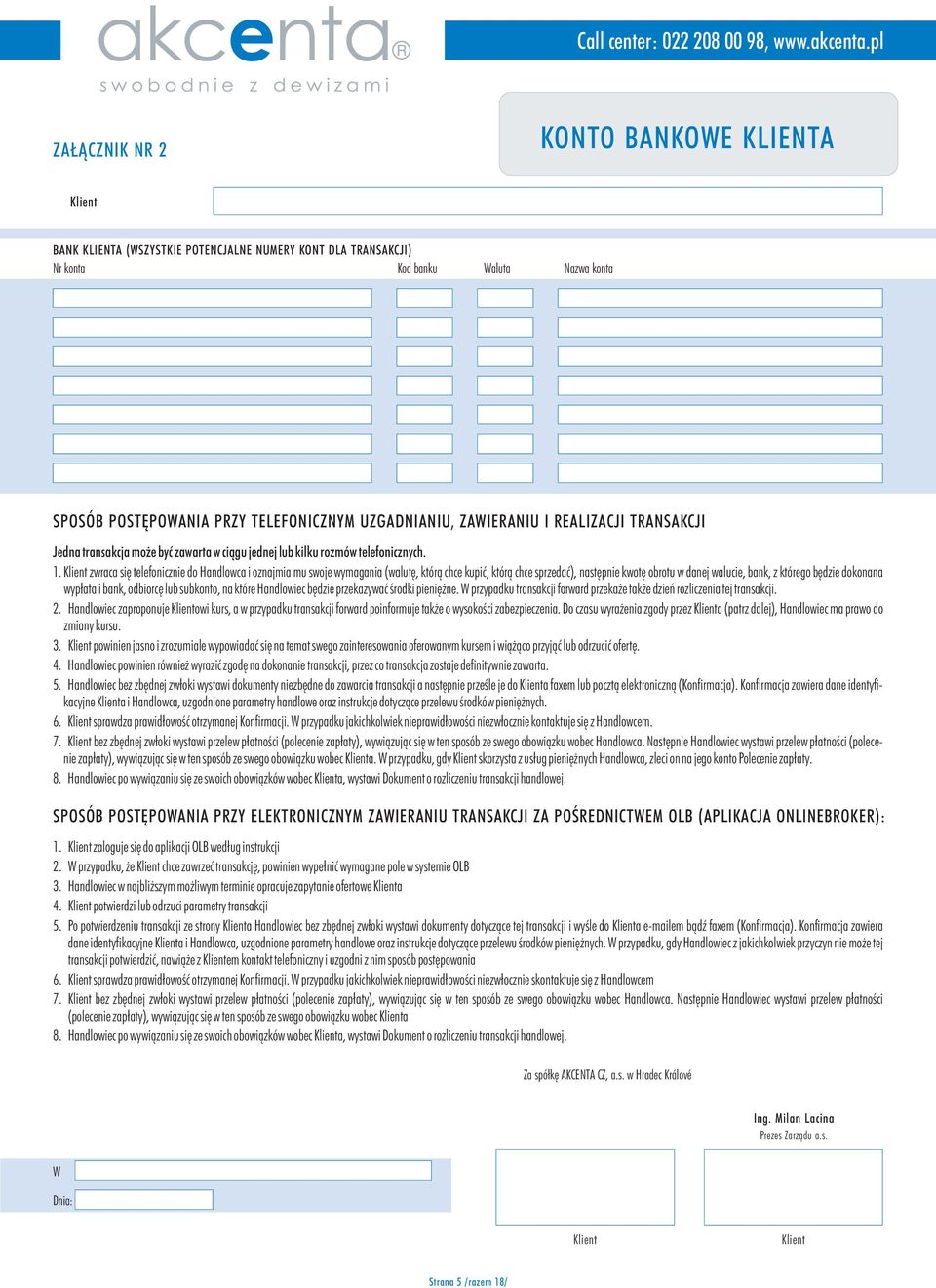 ZAWIERANIU I REALIZACJI TRANSAKCJI Jedna transakcja mo e byæ zawarta w ci¹gu jednej lub kilku rozmów telefonicznych. 1.