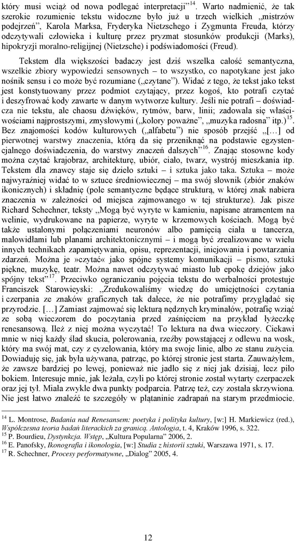 kulturę przez pryzmat stosunków produkcji (Marks), hipokryzji moralno-religijnej (Nietzsche) i podświadomości (Freud).