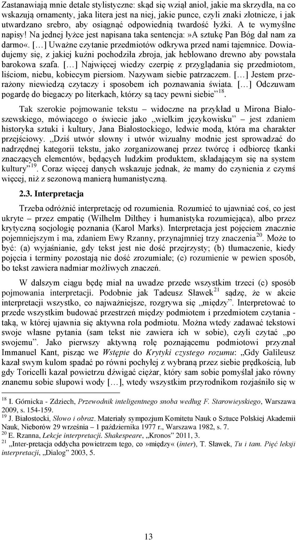 [ ] Uważne czytanie przedmiotów odkrywa przed nami tajemnice. Dowiadujemy się, z jakiej kuźni pochodziła zbroja, jak heblowano drewno aby powstała barokowa szafa.