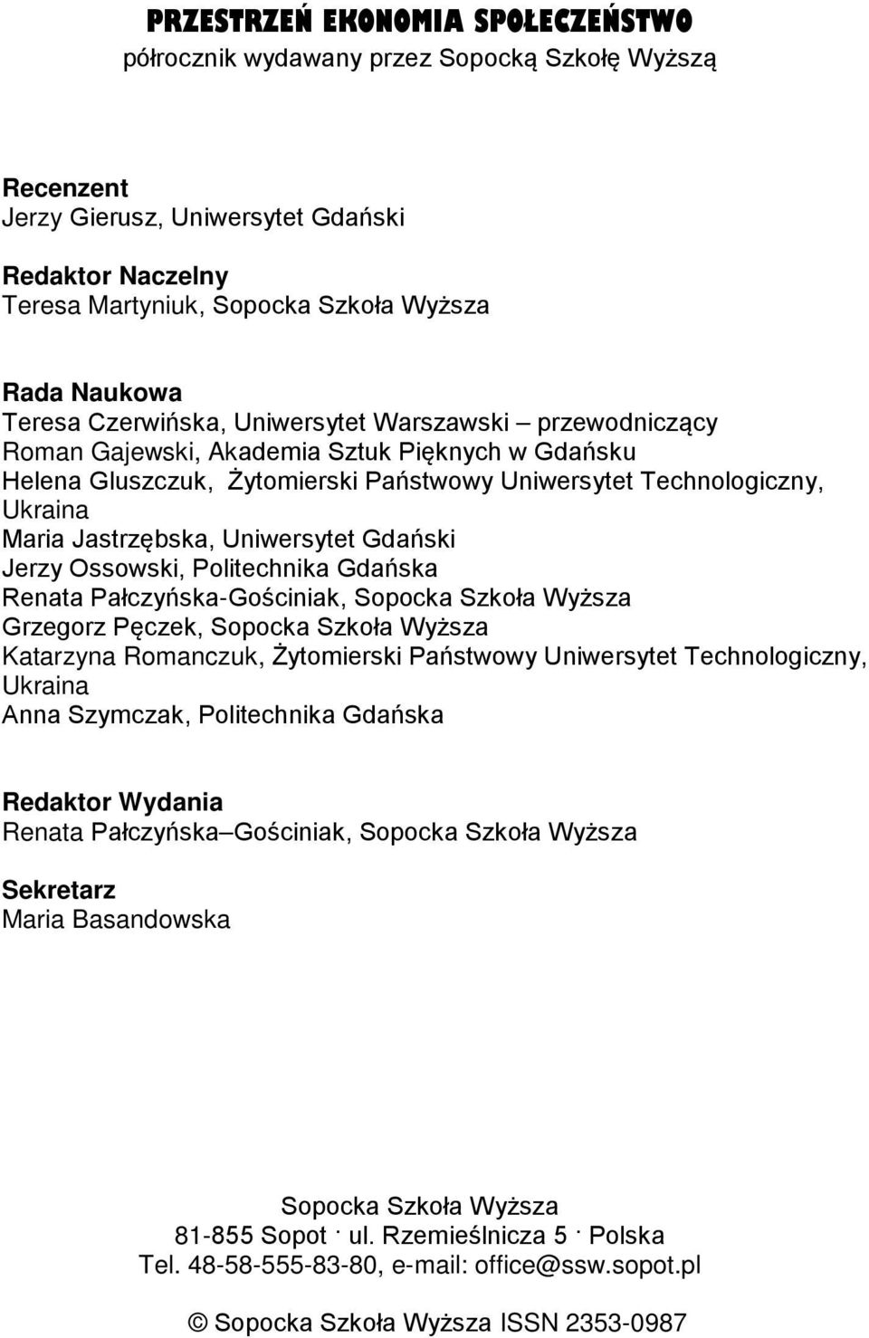 Jastrzębska, Uniwersytet Gdański Jerzy Ossowski, Politechnika Gdańska Renata Pałczyńska-Gościniak, Sopocka Szkoła Wyższa Grzegorz Pęczek, Sopocka Szkoła Wyższa Katarzyna Romanczuk, Żytomierski