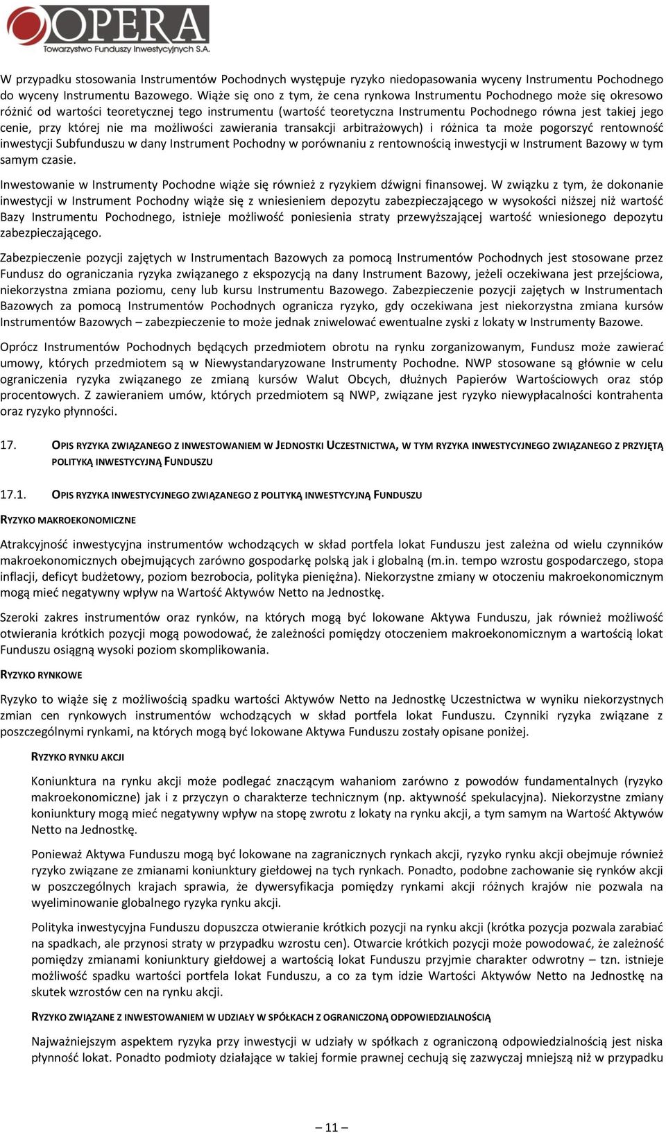 cenie, przy której nie ma możliwości zawierania transakcji arbitrażowych) i różnica ta może pogorszyć rentowność inwestycji Subfunduszu w dany Instrument Pochodny w porównaniu z rentownością