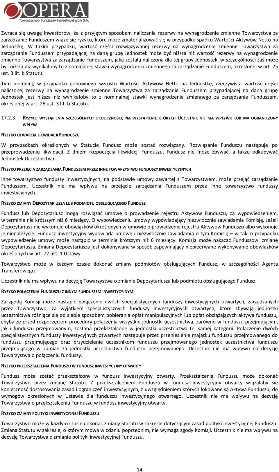 W takim przypadku, wartość części rozwiązywanej rezerwy na wynagrodzenie zmienne Towarzystwa za zarządzanie Funduszem przypadającej na daną grupę Jednostek może być niższa niż wartość rezerwy na