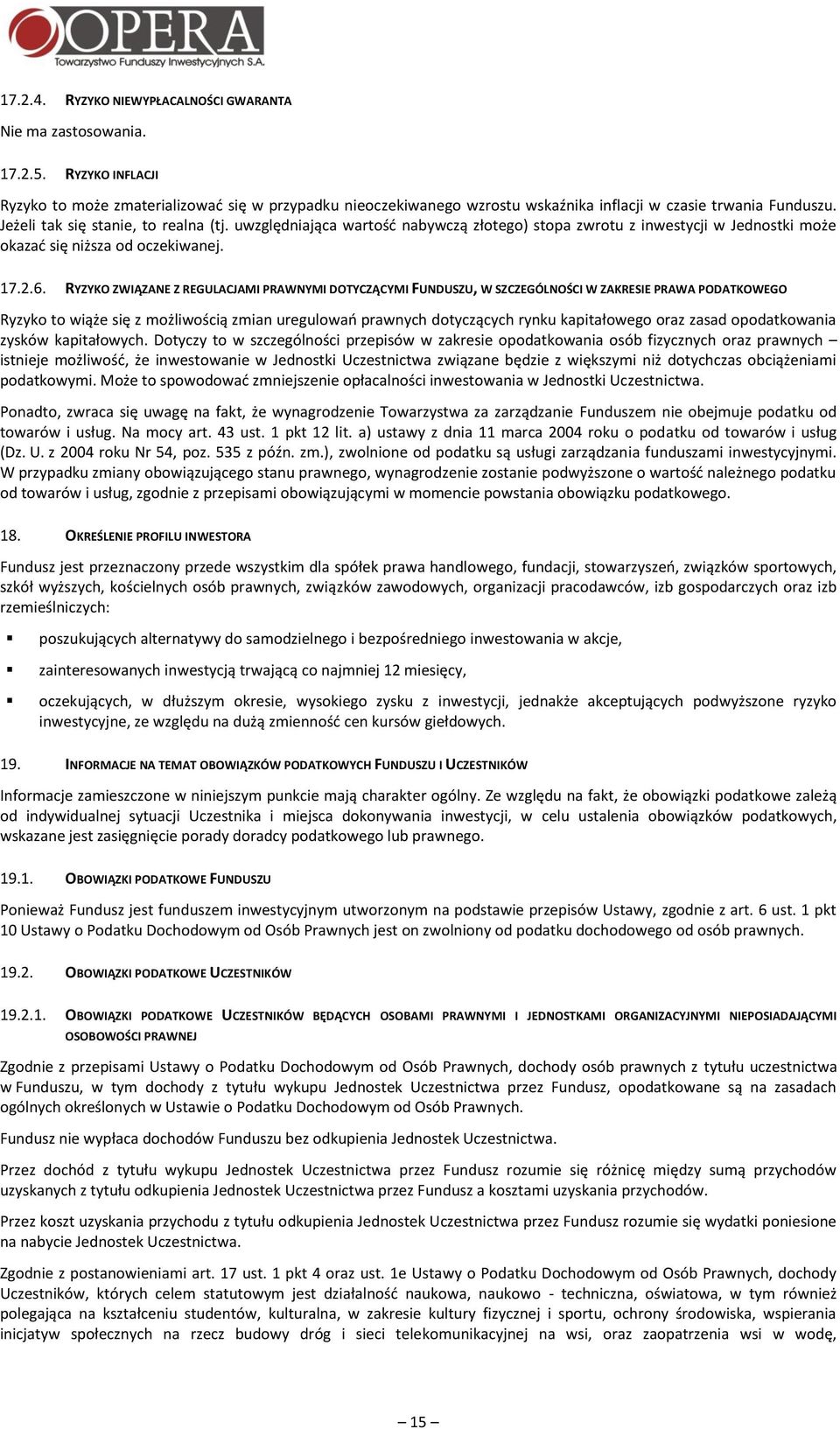 uwzględniająca wartość nabywczą złotego) stopa zwrotu z inwestycji w Jednostki może okazać się niższa od oczekiwanej. 17.2.6.