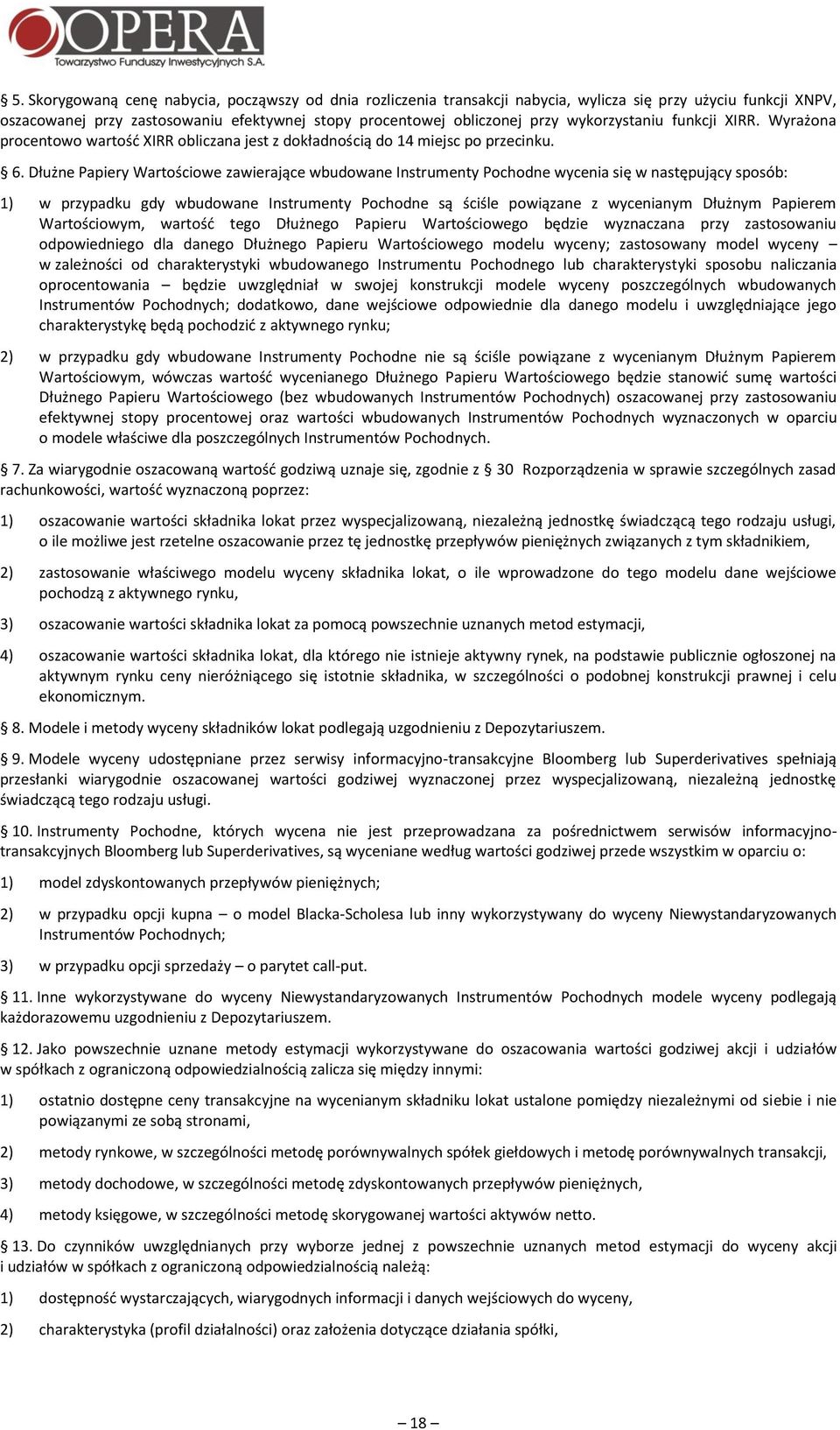 Dłużne Papiery Wartościowe zawierające wbudowane Instrumenty Pochodne wycenia się w następujący sposób: 1) w przypadku gdy wbudowane Instrumenty Pochodne są ściśle powiązane z wycenianym Dłużnym