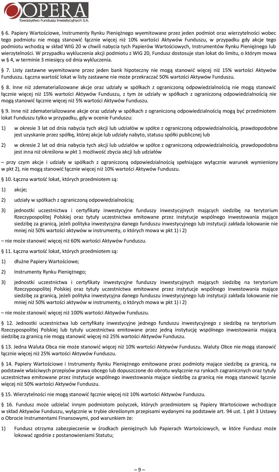 W przypadku wykluczenia akcji podmiotu z WIG 20, Fundusz dostosuje stan lokat do limitu, o którym mowa w 4, w terminie 3 miesięcy od dnia wykluczenia. 7.