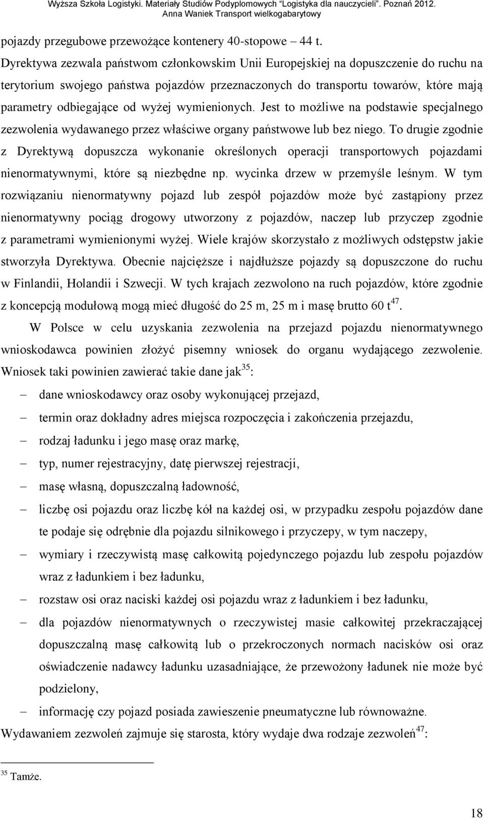 wyżej wymienionych. Jest to możliwe na podstawie specjalnego zezwolenia wydawanego przez właściwe organy państwowe lub bez niego.