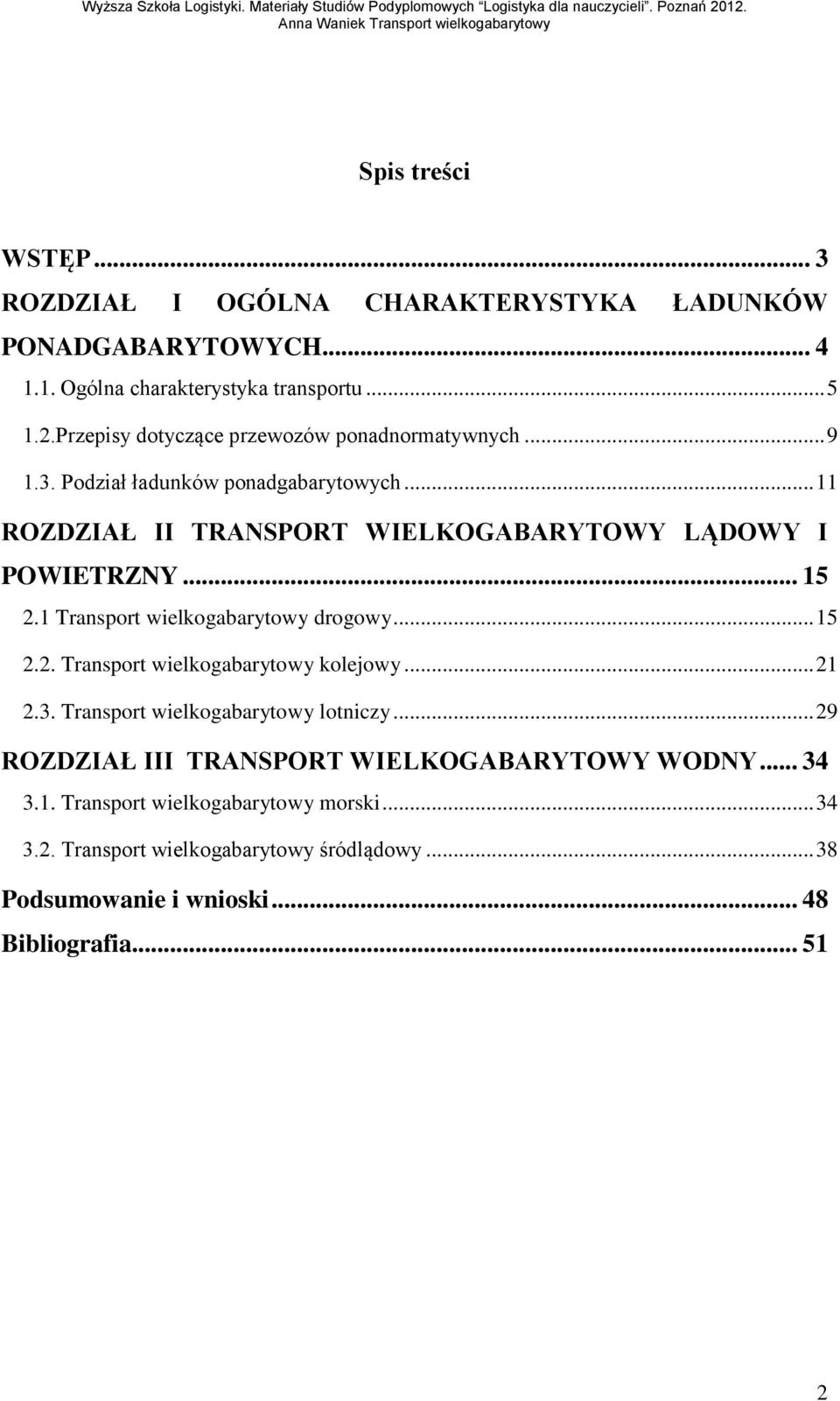 .. 15 2.1 Transport wielkogabarytowy drogowy... 15 2.2. Transport wielkogabarytowy kolejowy... 21 2.3. Transport wielkogabarytowy lotniczy.