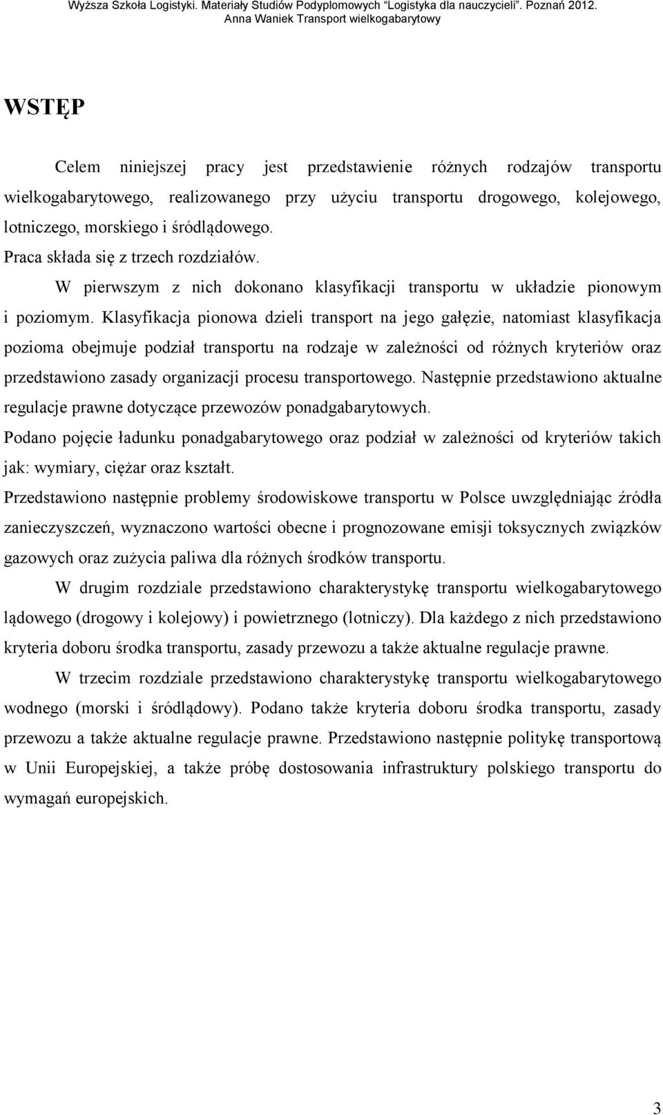 Klasyfikacja pionowa dzieli transport na jego gałęzie, natomiast klasyfikacja pozioma obejmuje podział transportu na rodzaje w zależności od różnych kryteriów oraz przedstawiono zasady organizacji