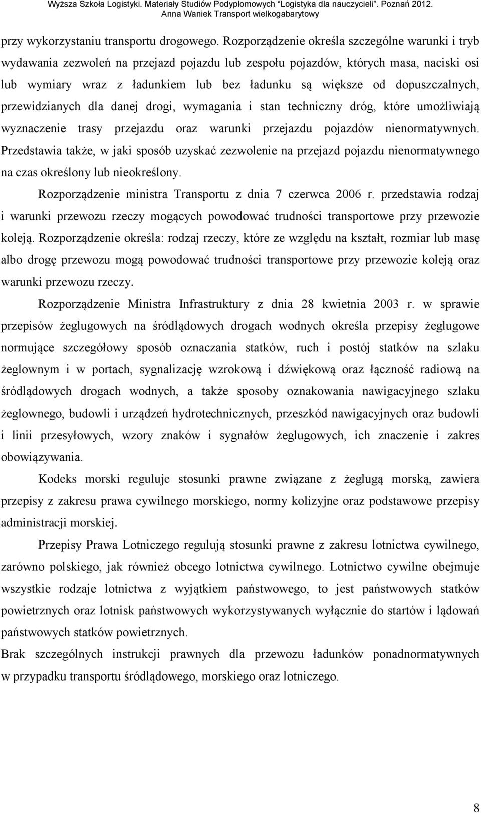 dopuszczalnych, przewidzianych dla danej drogi, wymagania i stan techniczny dróg, które umożliwiają wyznaczenie trasy przejazdu oraz warunki przejazdu pojazdów nienormatywnych.