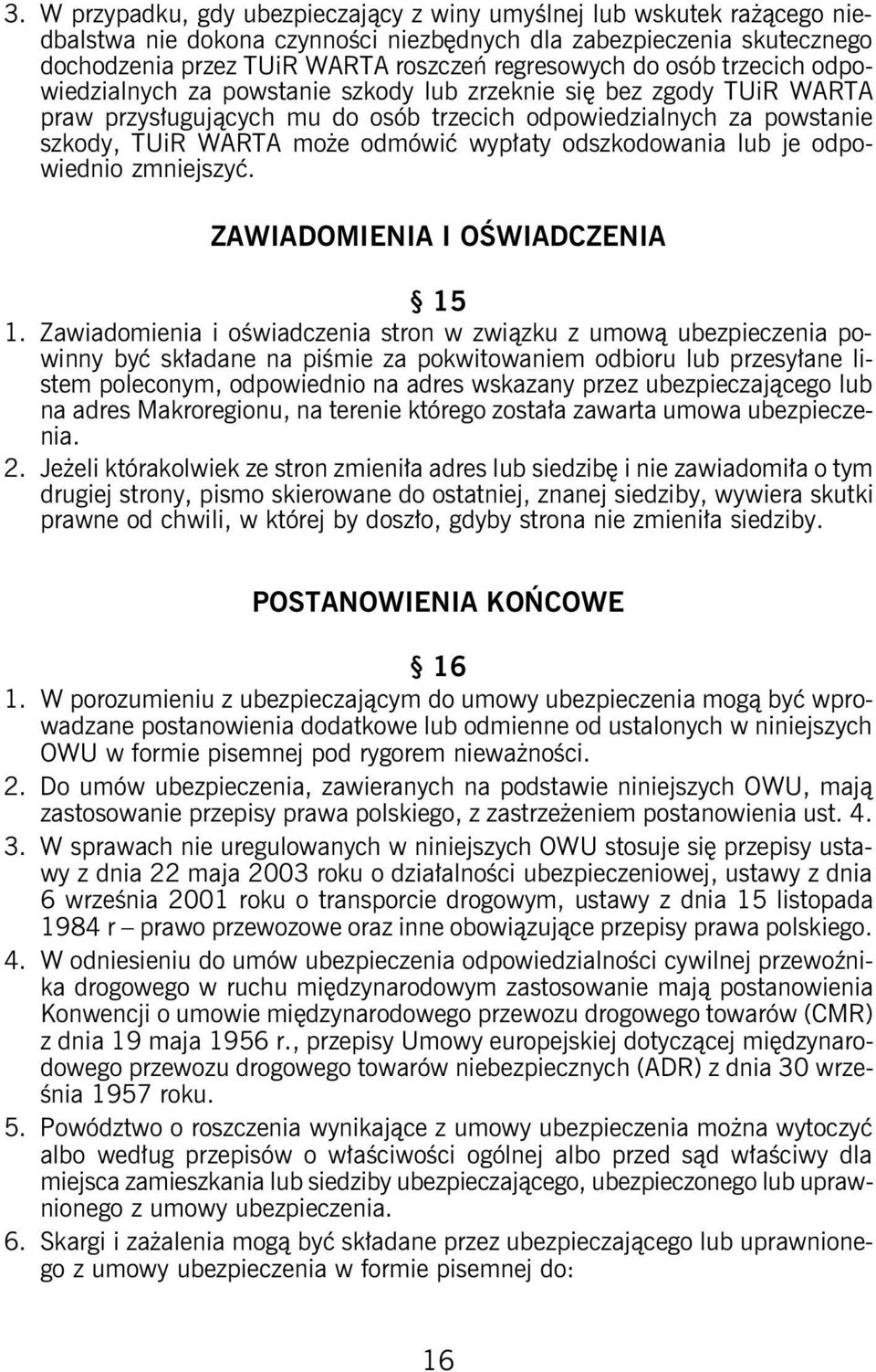 wypłaty odszkodowania lub je odpowiednio zmniejszyć. ZAWIADOMIENIA I OŚWIADCZENIA 15 1.