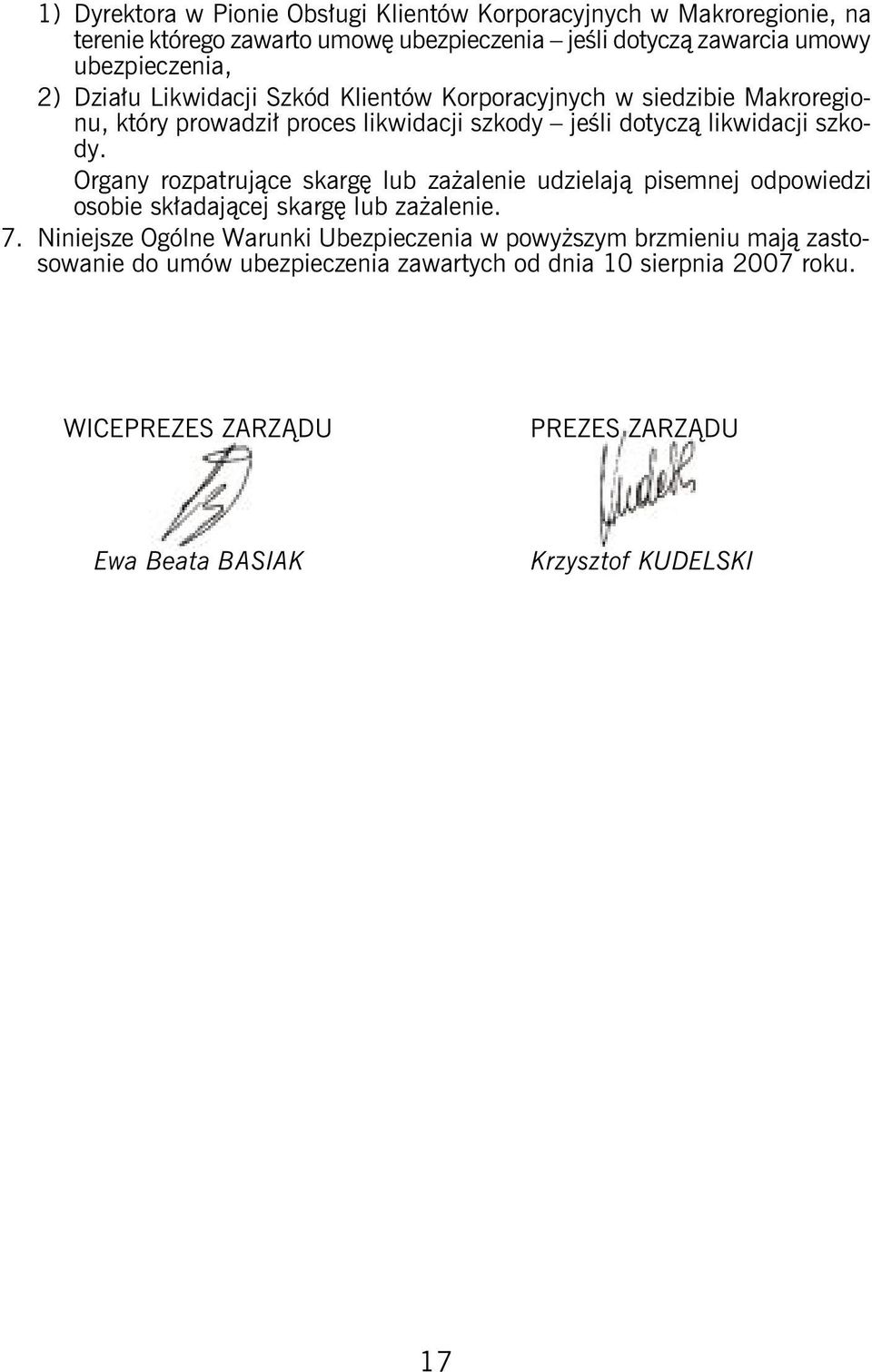 szkody. Organy rozpatrujące skargę lub zażalenie udzielają pisemnej odpowiedzi osobie składającej skargę lub zażalenie. 7.