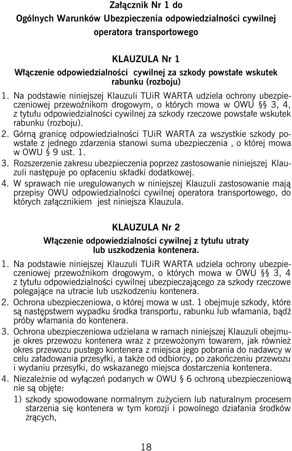 rabunku (rozboju). 2. Górną granicę odpowiedzialności TUiR WARTA za wszystkie szkody powstałe z jednego zdarzenia stanowi suma ubezpieczenia, o której mowa w OWU 9 ust. 1. 3.