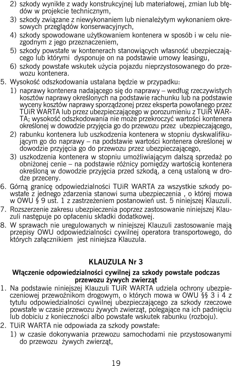 dysponuje on na podstawie umowy leasingu, 6) szkody powstałe wskutek użycia pojazdu nieprzystosowanego do przewozu kontenera. 5.