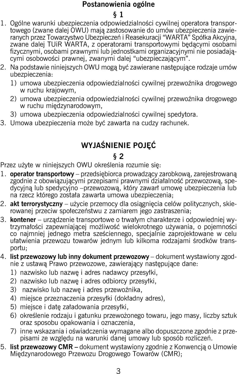 WARTA Spółka Akcyjna, zwane dalej TUiR WARTA, z operatorami transportowymi będącymi osobami fizycznymi, osobami prawnymi lub jednostkami organizacyjnymi nie posiadającymi osobowości prawnej, zwanymi